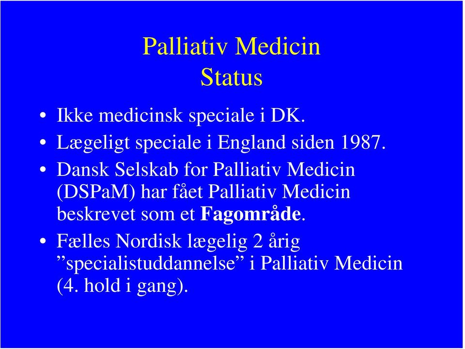 Dansk Selskab for Palliativ Medicin (DSPaM) har fået Palliativ Medicin