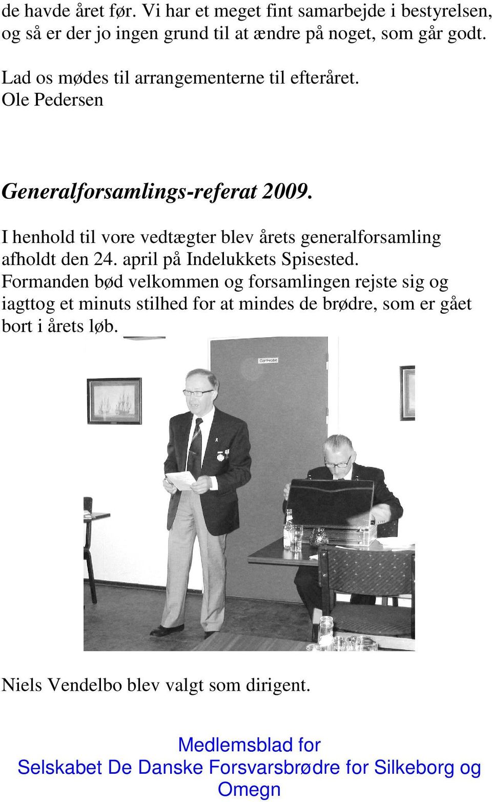 Lad os mødes til arrangementerne til efteråret. Ole Pedersen Generalforsamlings-referat 2009.