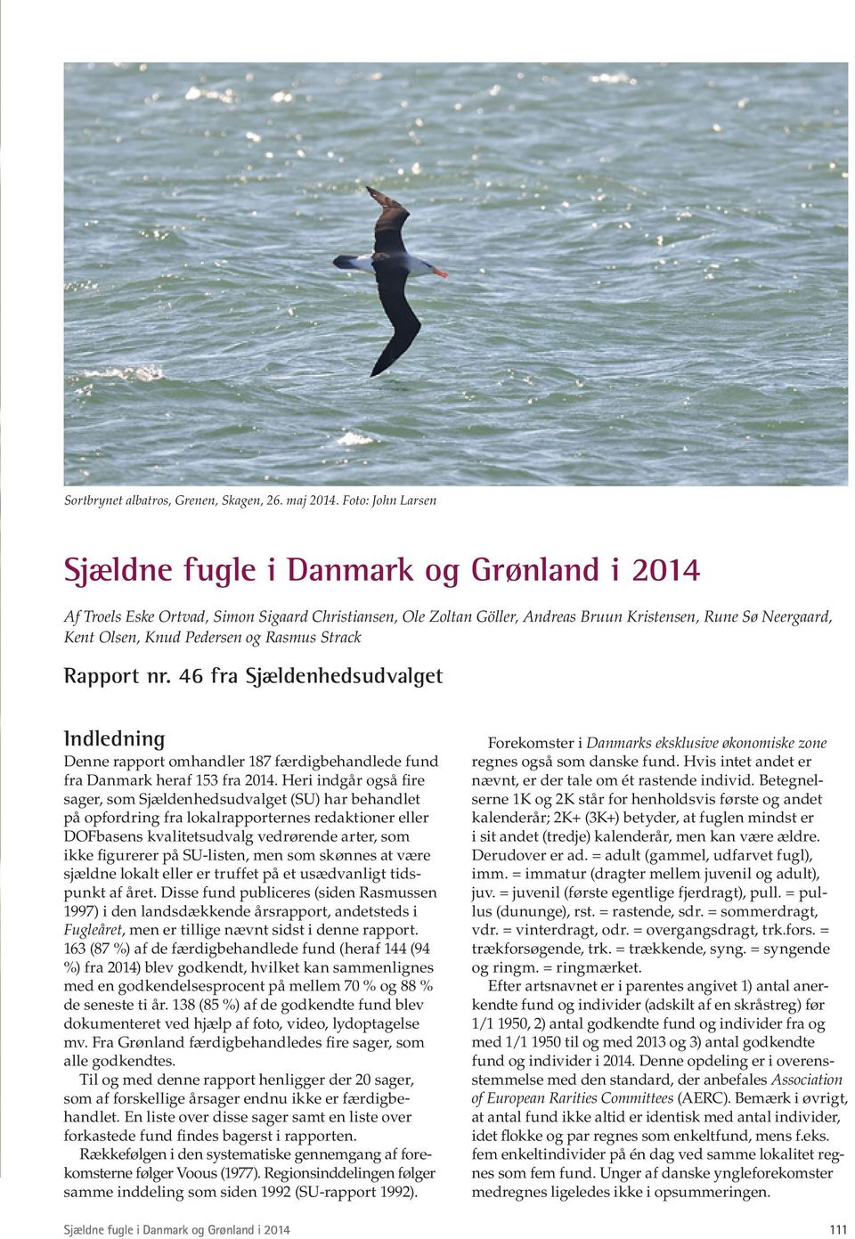 46 fra Sjældenhedsudvalget Indledning Denne rapport omhandler 187 færdigbehandlede fund fra Danmark heraf 153 fra 2014.