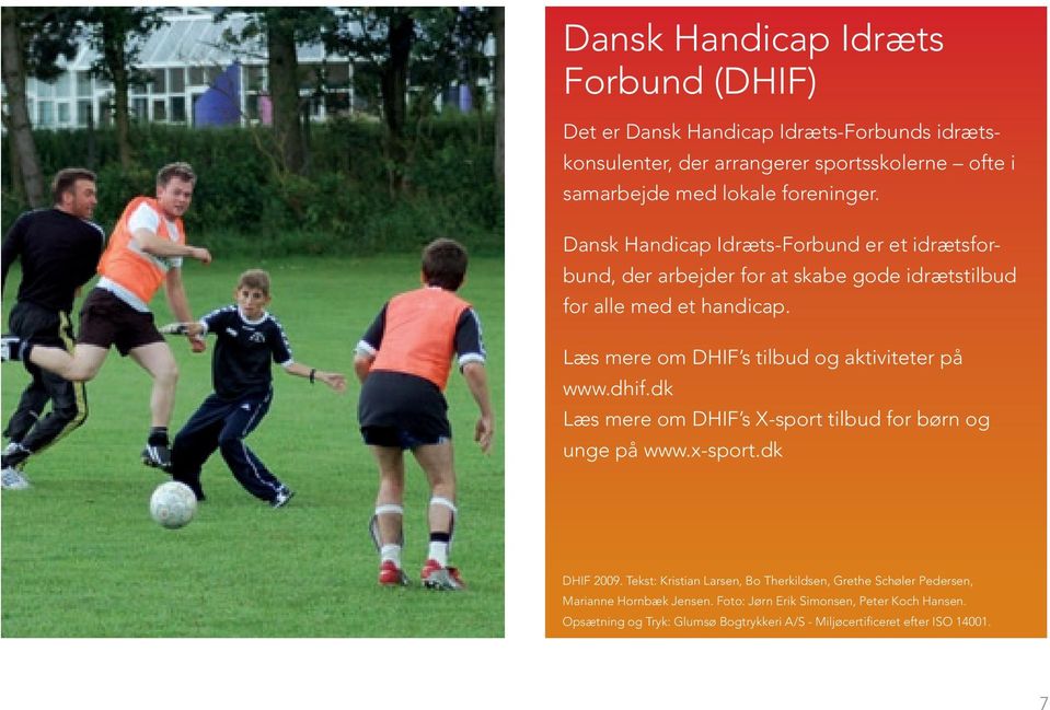 Læs mere om DHIF s tilbud og aktiviteter på www.dhif.dk Læs mere om DHIF s X-sport tilbud for børn og unge på www.x-sport.dk DHIF 2009.