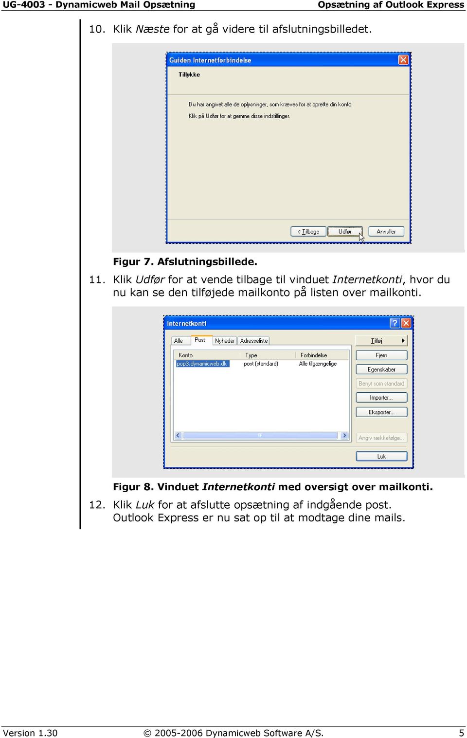 mailkonti. Figur 8. Vinduet Internetkonti med oversigt over mailkonti. 12.