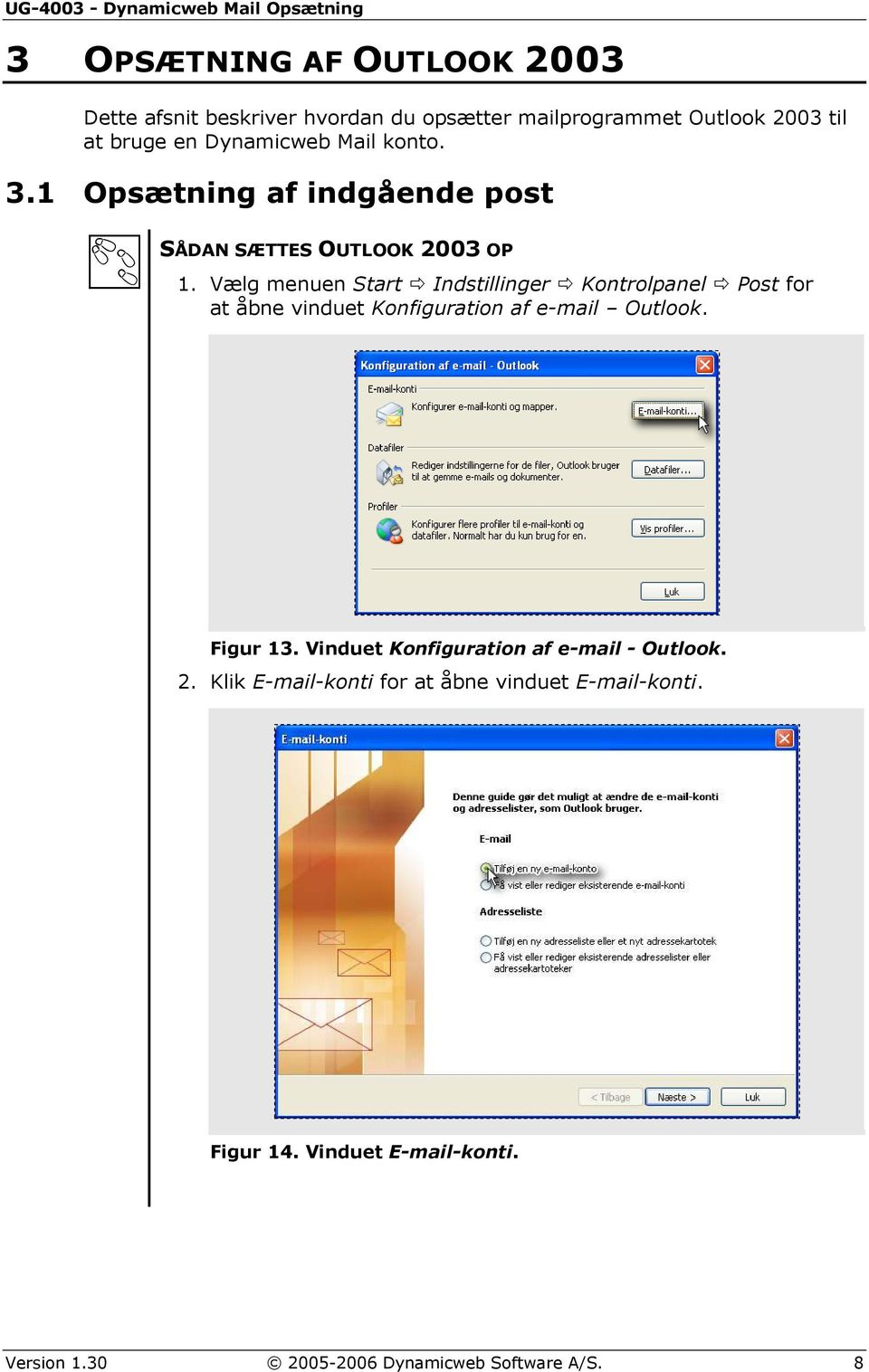 Vælg menuen Start Indstillinger Kontrolpanel Post for at åbne vinduet Konfiguration af e-mail Outlook. Figur 13.