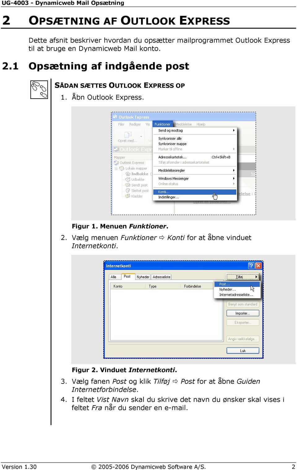 Vælg menuen Funktioner Konti for at åbne vinduet Internetkonti. Figur 2. Vinduet Internetkonti. 3.