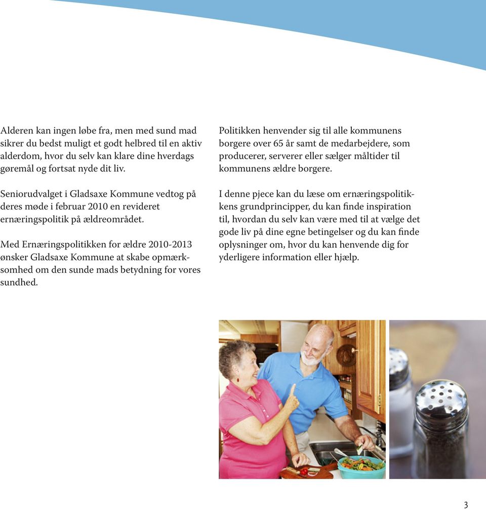 Med Ernæringspolitikken for ældre 2010-2013 ønsker Gladsaxe Kommune at skabe opmærksomhed om den sunde mads betydning for vores sundhed.