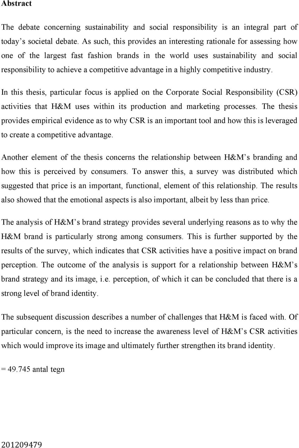 in a highly competitive industry. In this thesis, particular focus is applied on the Corporate Social Responsibility (CSR) activities that H&M uses within its production and marketing processes.