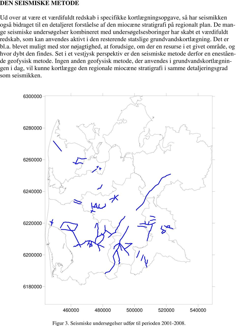 Set i et vestjysk perspektiv er den seismiske metode derfor en enestående geofysisk metode.