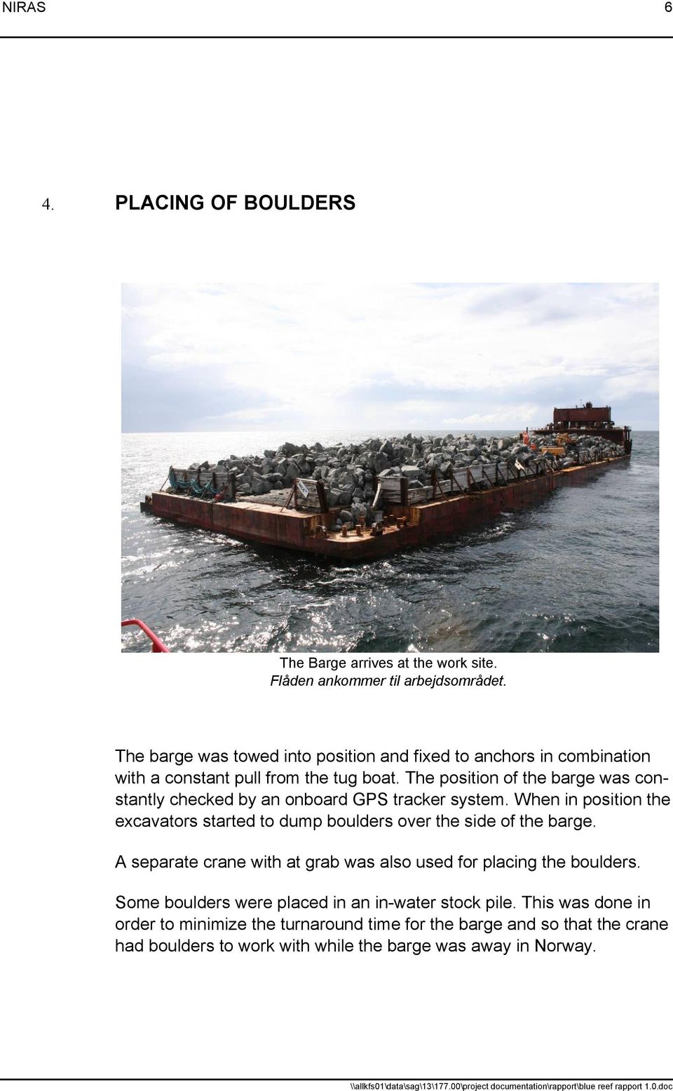 The position of the barge was constantly checked by an onboard GPS tracker system.