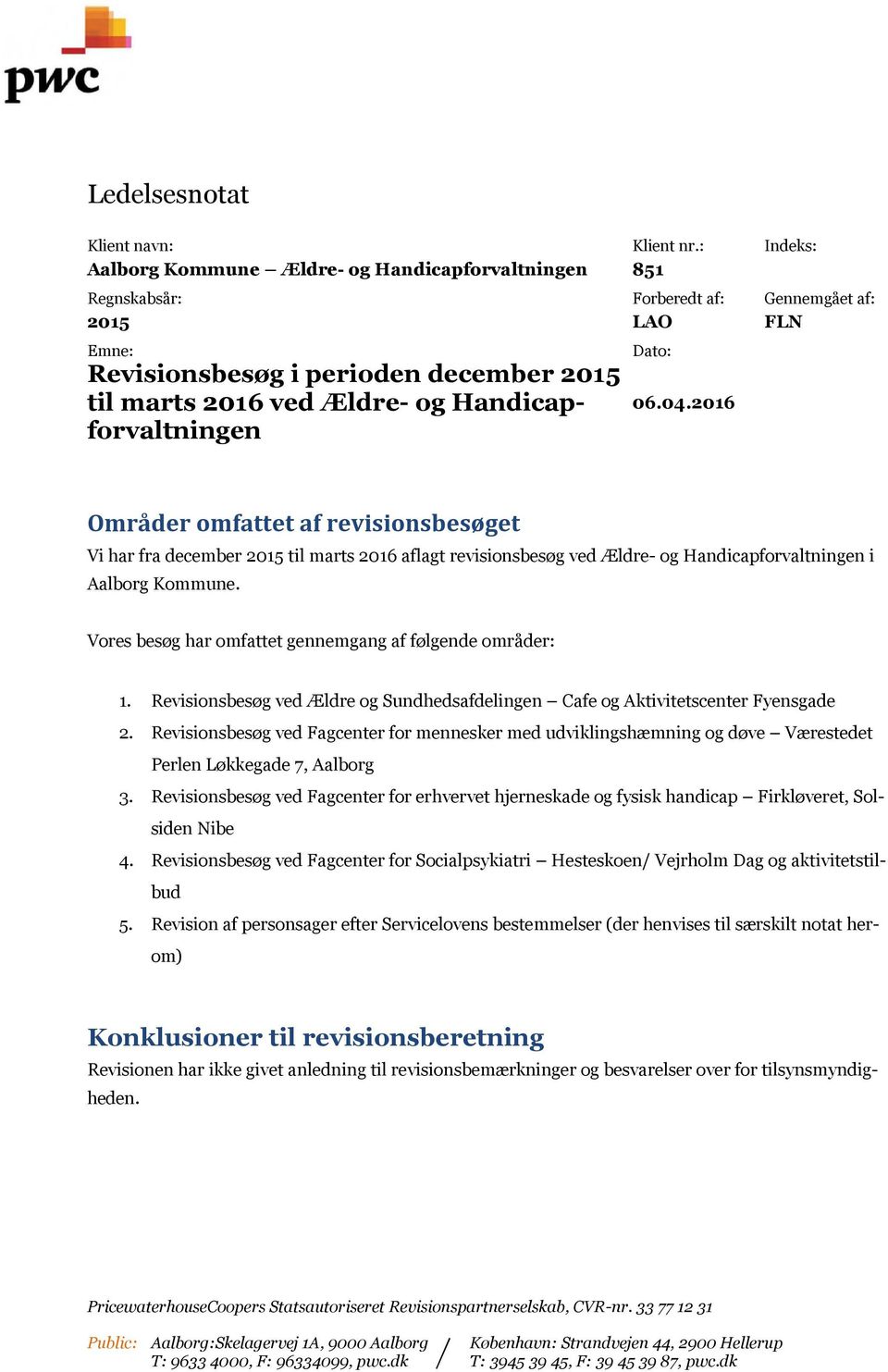 Handicapforvaltningen 06.04.2016 Områder omfattet af revisionsbesøget Vi har fra december 2015 til marts 2016 aflagt revisionsbesøg ved Ældre- og Handicapforvaltningen i Aalborg Kommune.