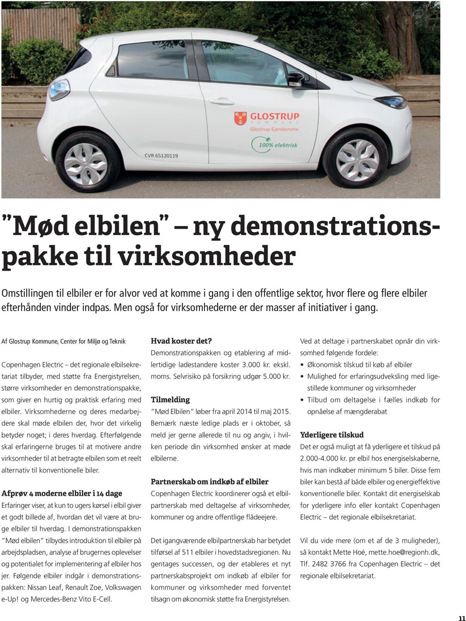 Af Glostrup Kommune, Center for Miljø og Teknik Copenhagen Electric det regionale elbilsekretariat tilbyder, med støtte fra Energistyrelsen, større virksomheder en demonstrationspakke, som giver en