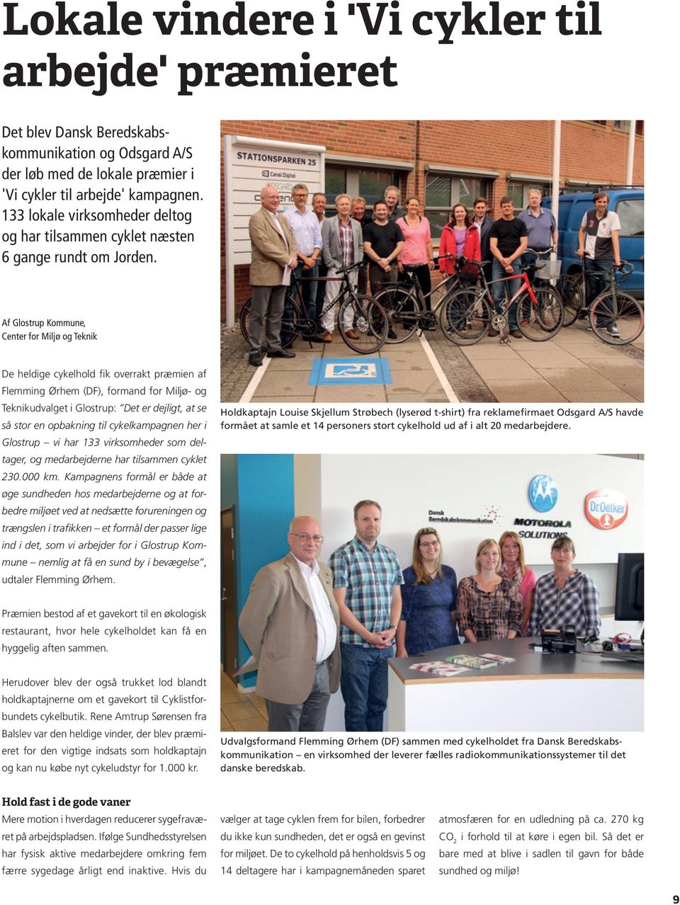 Af Glostrup Kommune, Center for Miljø og Teknik De heldige cykelhold fik overrakt præmien af Flemming Ørhem (DF), formand for Miljø- og Teknikudvalget i Glostrup: Det er dejligt, at se så stor en