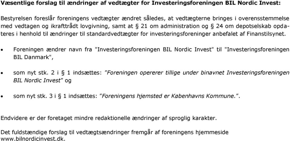 Foreningen ændrer navn fra "Investeringsforeningen BIL Nordic Invest" til "Investeringsforeningen BIL Danmark", som nyt stk.