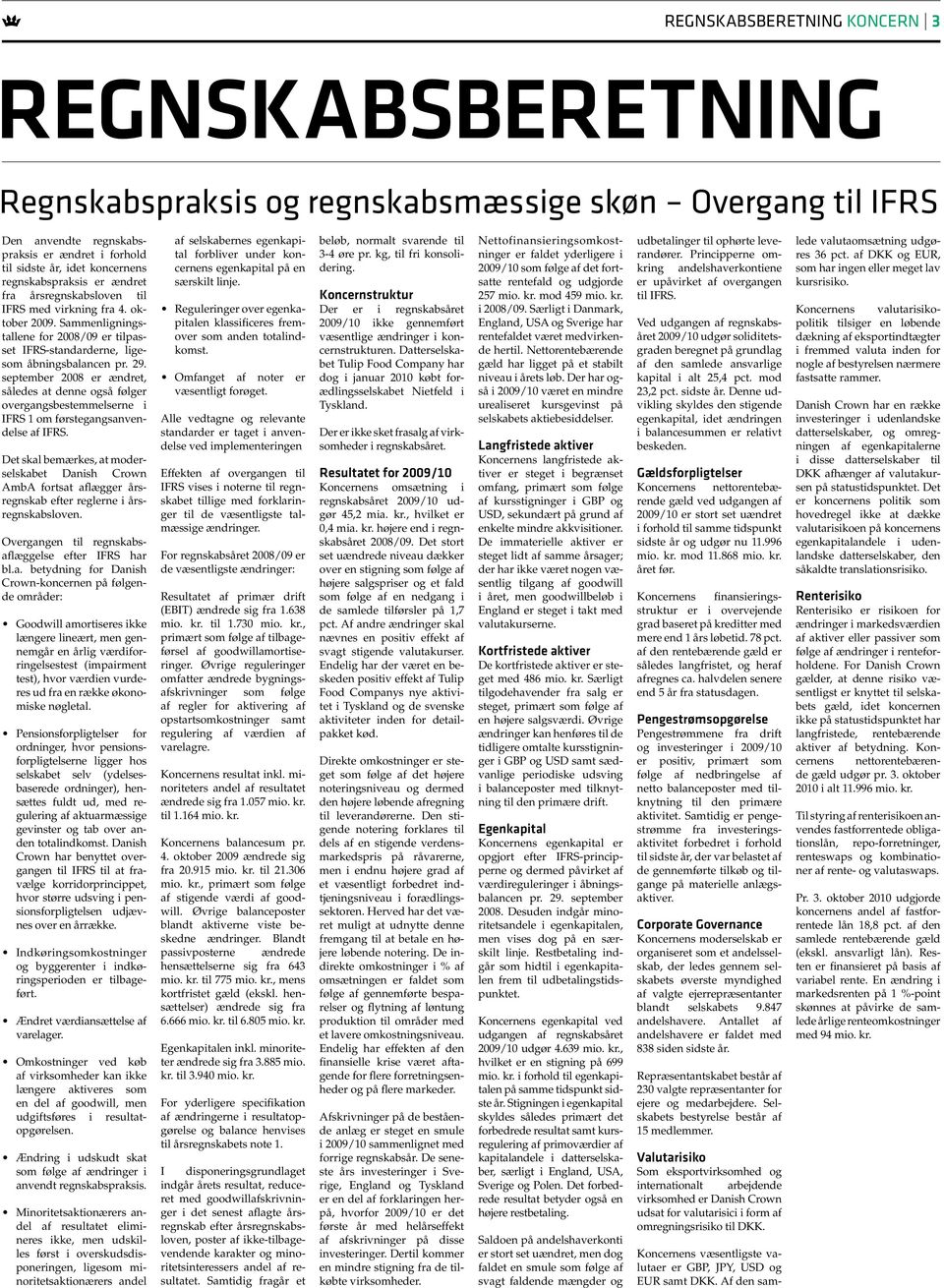 september 2008 er ændret, således at denne også følger overgangsbestemmelserne i IFRS 1 om førstegangsanvendelse af IFRS.