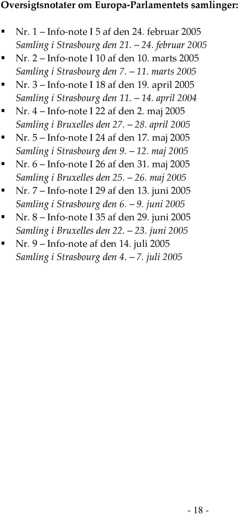 maj 2005 Samling i Bruxelles den 27. 28. april 2005 Nr. 5 Info-note I 24 af den 17. maj 2005 Samling i Strasbourg den 9. 12. maj 2005 Nr. 6 Info-note I 26 af den 31.