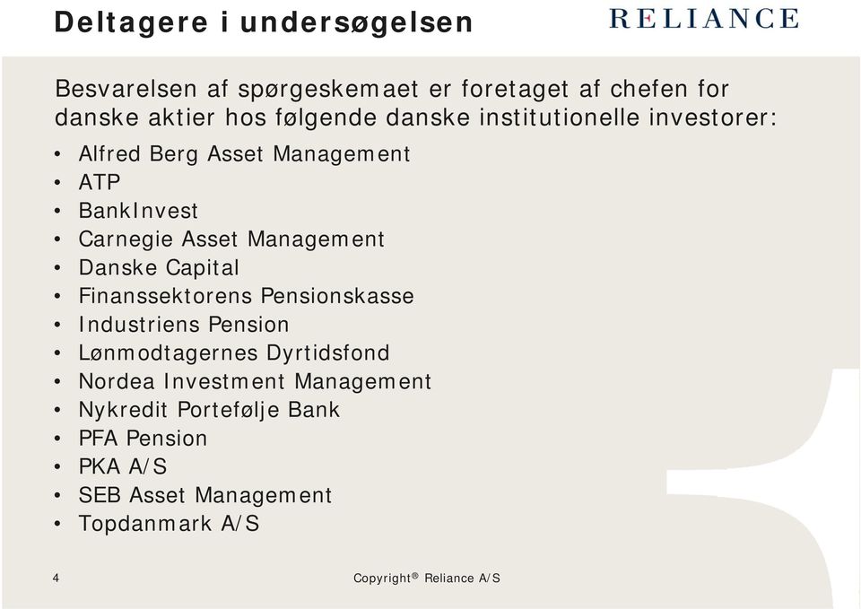 Danske Capital Finanssektorens Pensionskasse Industriens Pension Lønmodtagernes Dyrtidsfond Nordea Investment