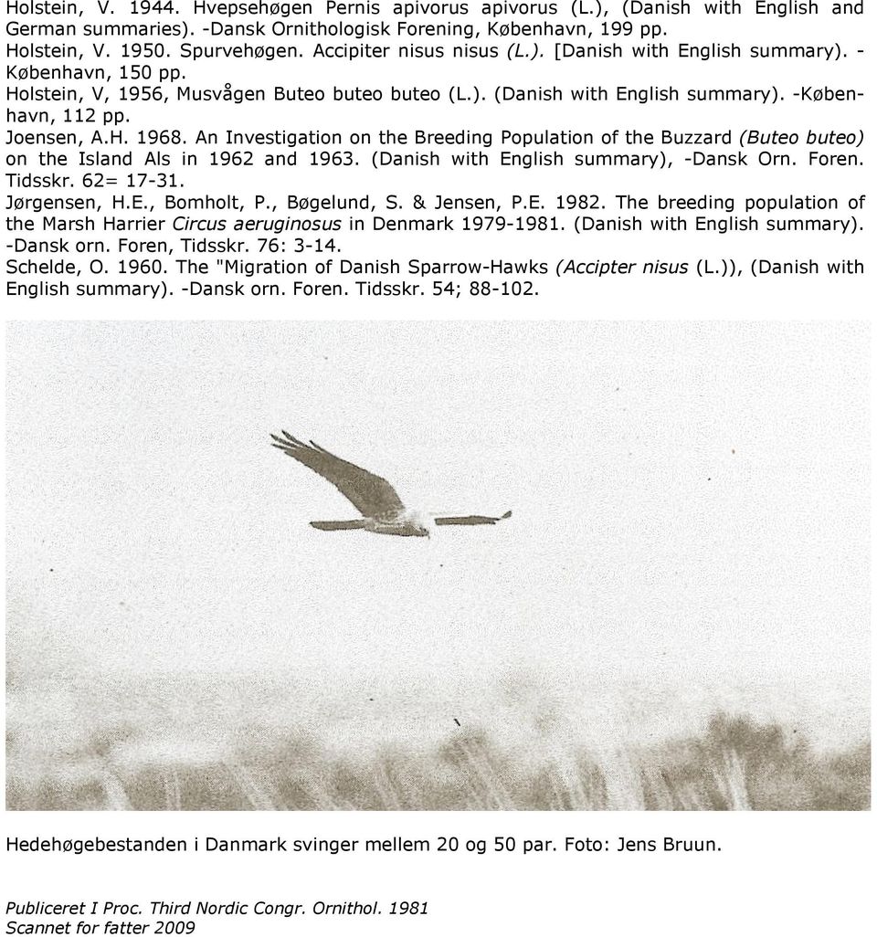 An Investigation on the Breeding Population of the Buzzard (Buteo buteo) on the Island Als in 1962 and 1963. (Danish with English summary), -Dansk Orn. Foren. Tidsskr. 62= 17-31. Jørgensen, H.E., Bomholt, P.