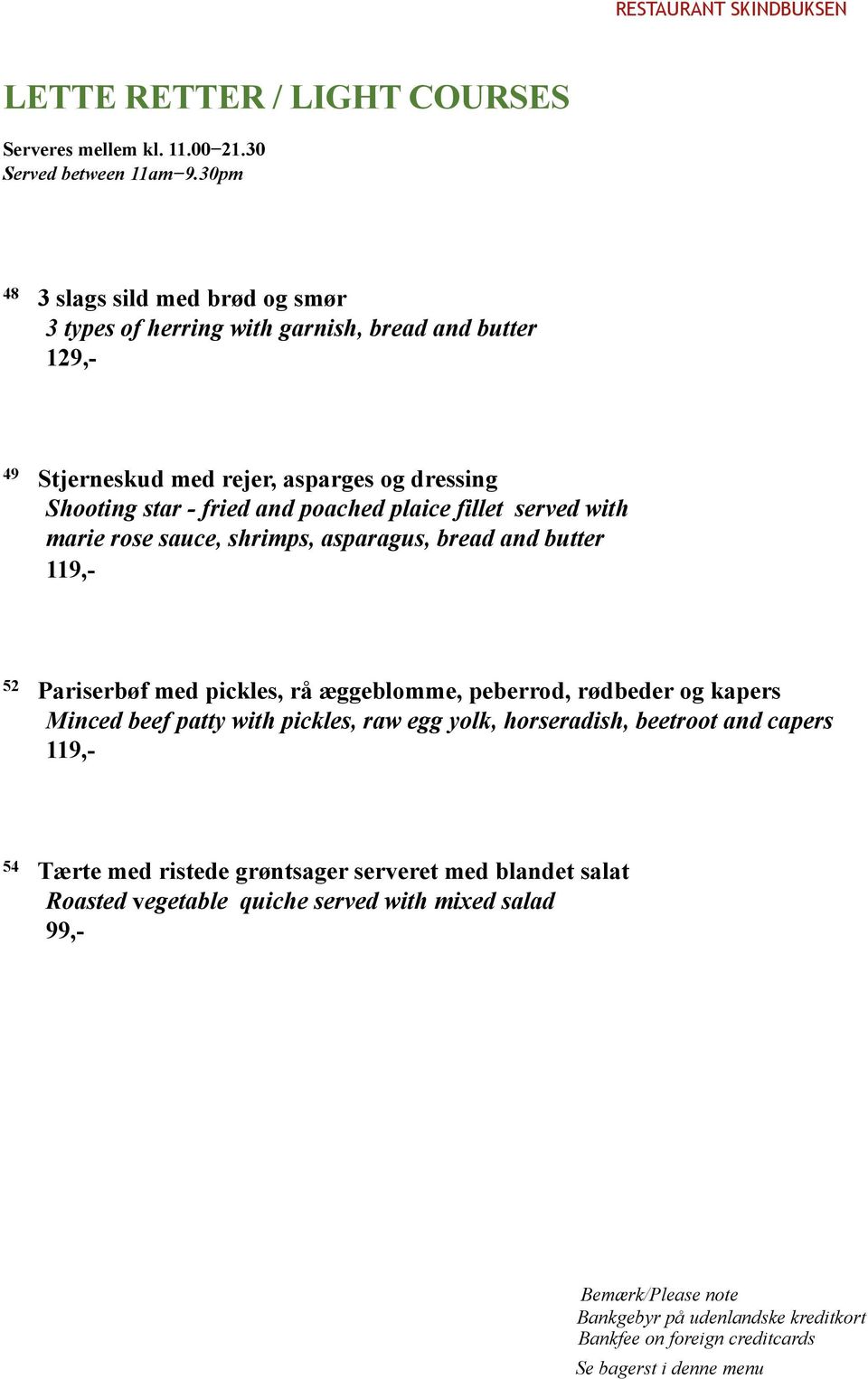 plaice fillet served with marie rose sauce, shrimps, asparagus, bread and butter 119,- 52 Pariserbøf med pickles, rå æggeblomme, peberrod, rødbeder og kapers Minced beef patty