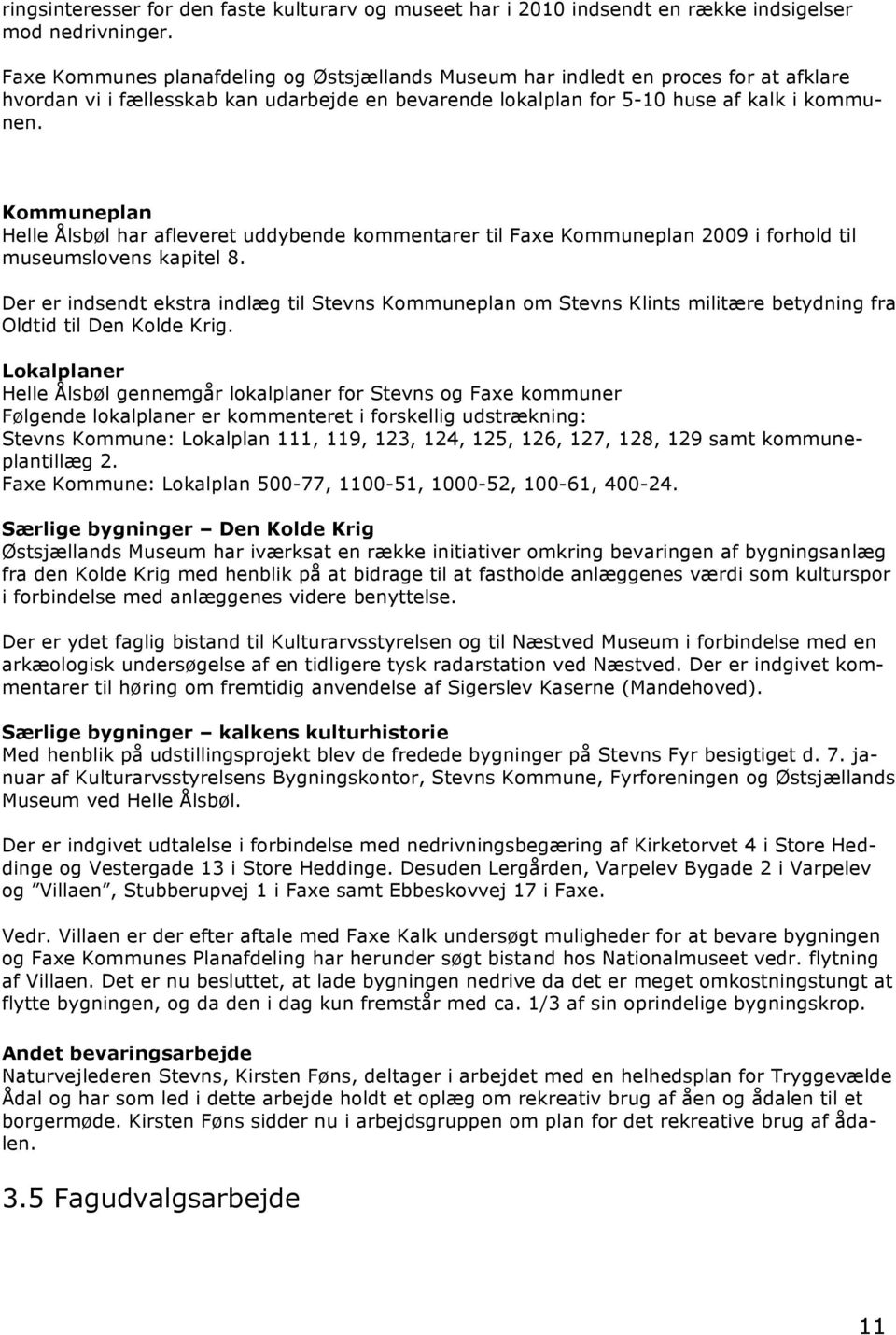 Kommuneplan Helle Ålsbøl har afleveret uddybende kommentarer til Faxe Kommuneplan 2009 i forhold til museumslovens kapitel 8.