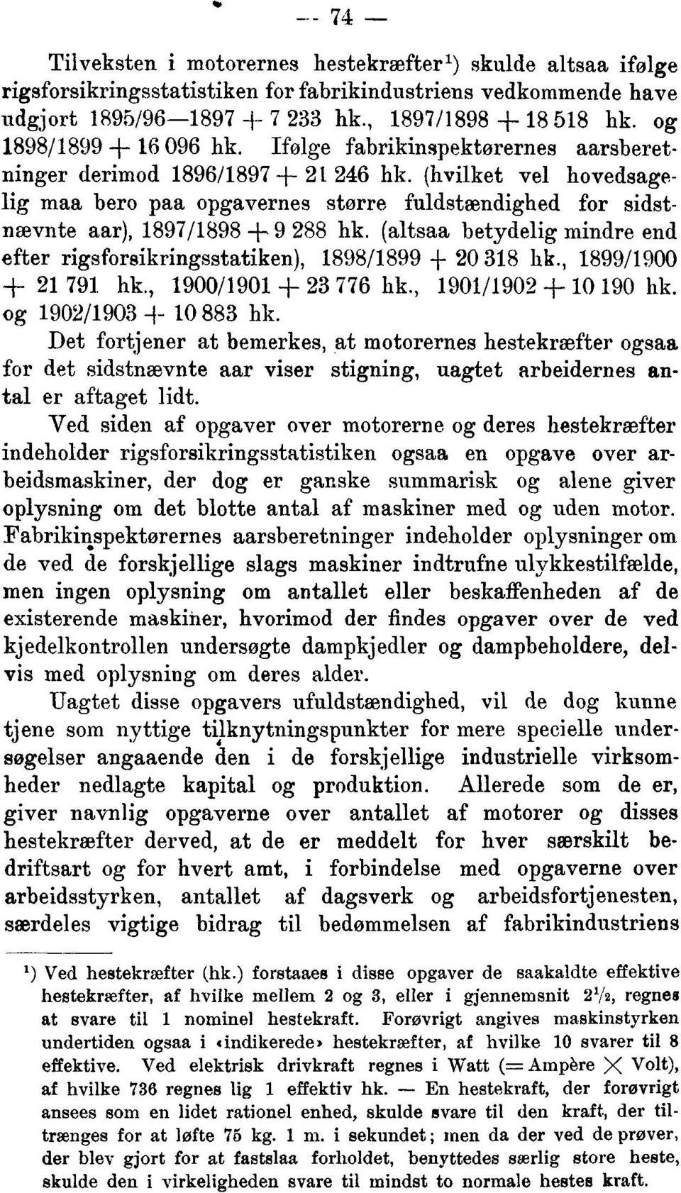(hvilket vel hovedsagelig maa bero paa opgavernes større fuldstændighed for sidstnævnte aar), 1897/1898 + 9 288 hk.