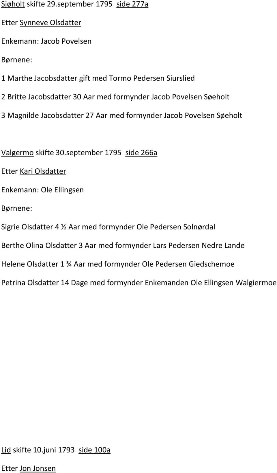 formynder Jacob Povelsen Søeholt 3 Magnilde Jacobsdatter 27 Aar med formynder Jacob Povelsen Søeholt Valgermo skifte 30.