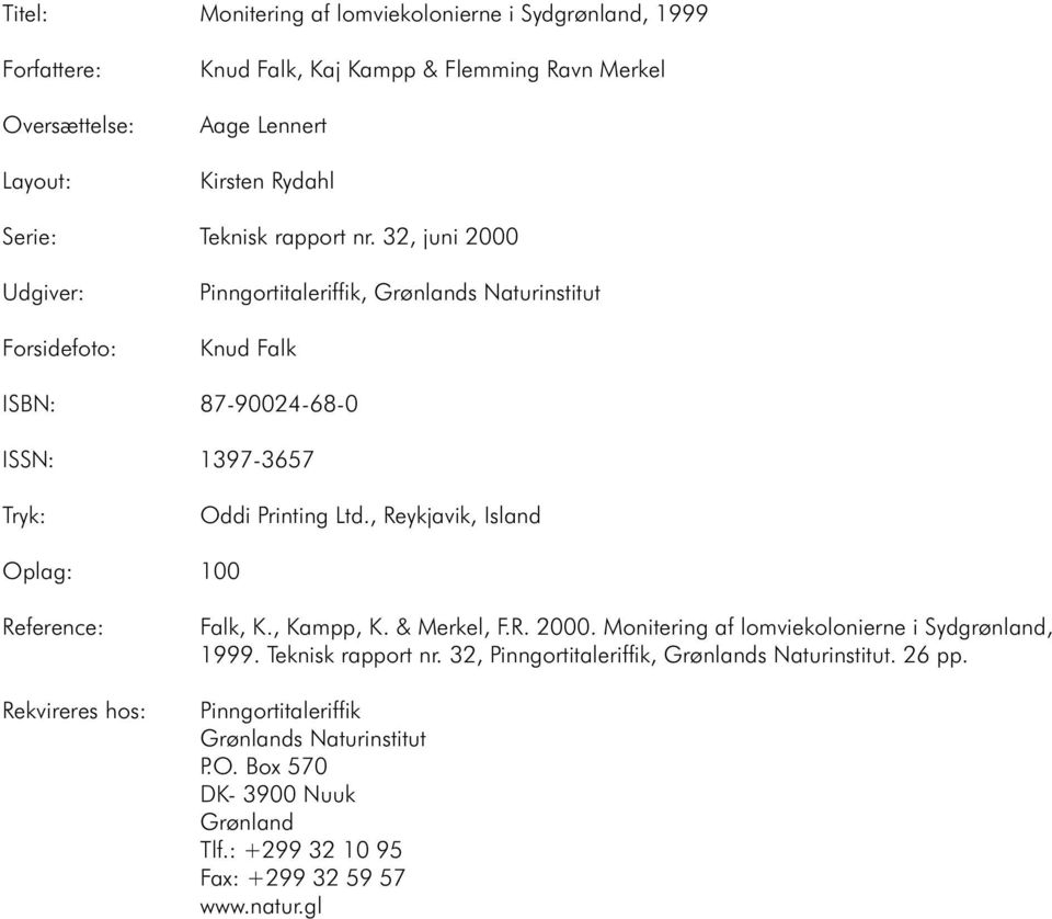 , Reykjavik, Island Oplag: 100 Reference: Rekvireres hos: Falk, K., Kampp, K. & Merkel, F.R. 2000. Monitering af lomviekolonierne i Sydgrønland, 1999. Teknisk rapport nr.