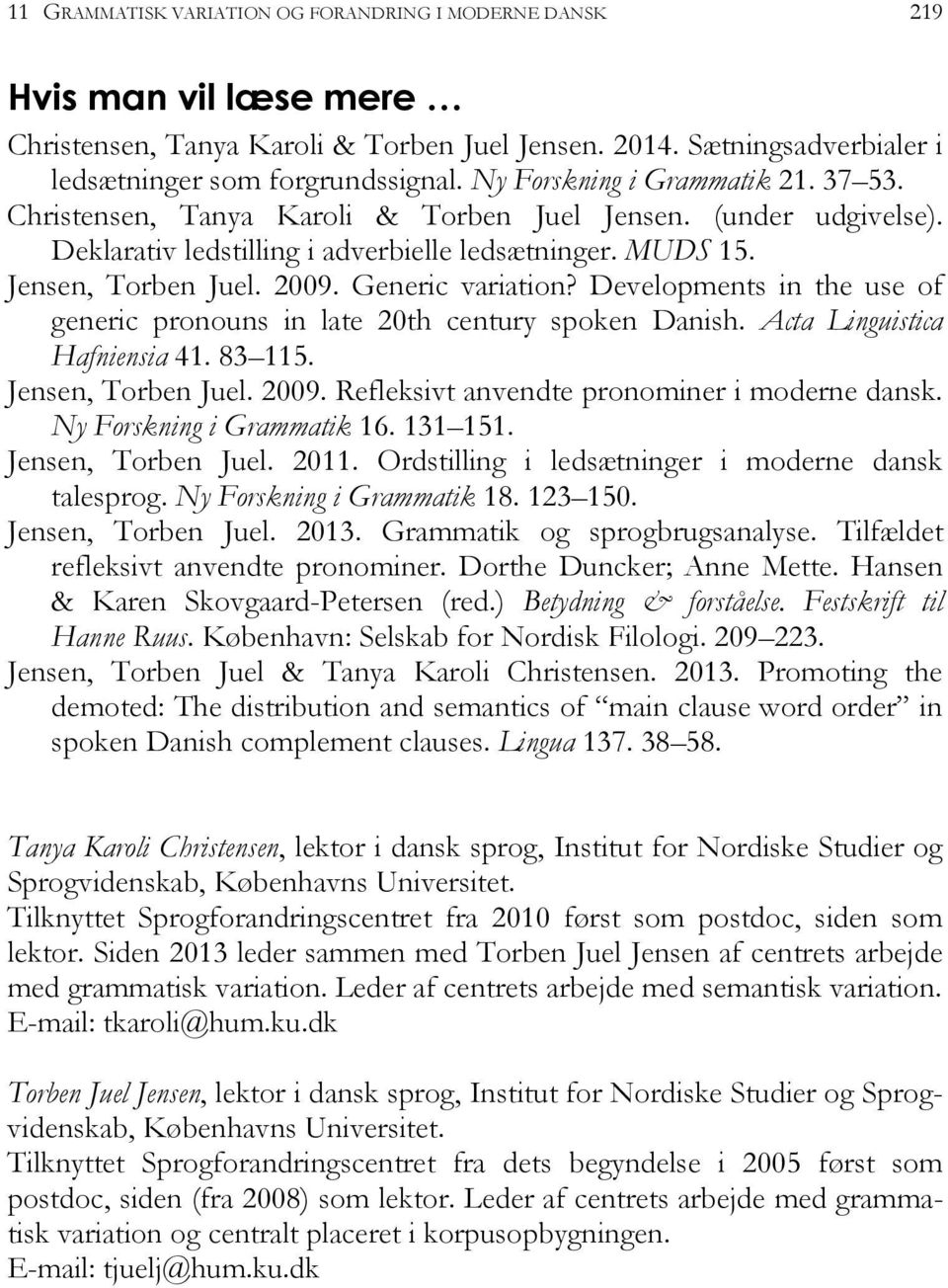 Generic variation? Developments in the use of generic pronouns in late 20th century spoken Danish. Acta Linguistica Hafniensia 41. 83 115. Jensen, Torben Juel. 2009.