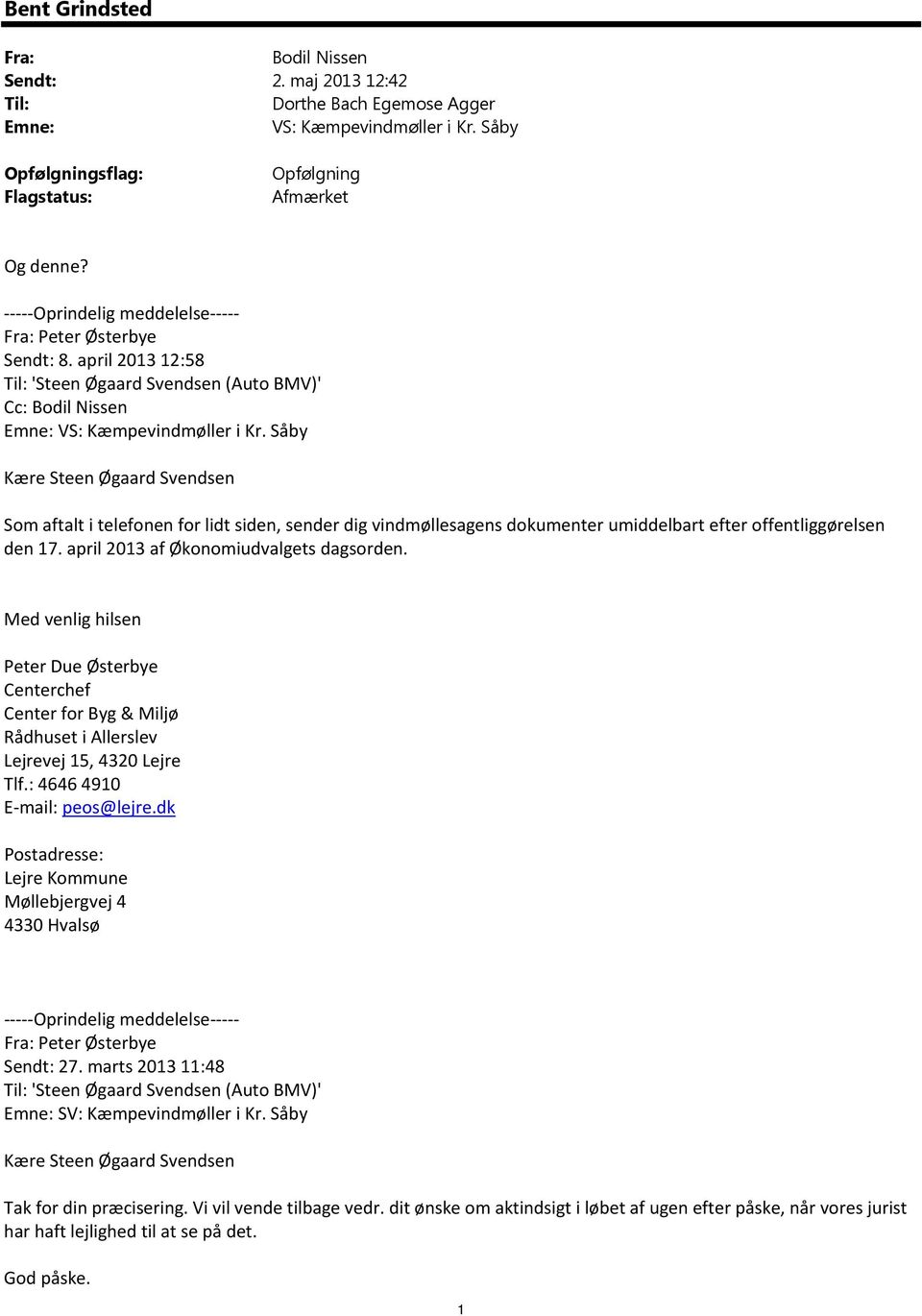 Såby Kære Steen Øgaard Svendsen Som aftalt i telefonen for lidt siden, sender dig vindmøllesagens dokumenter umiddelbart efter offentliggørelsen den 17. april 2013 af Økonomiudvalgets dagsorden.