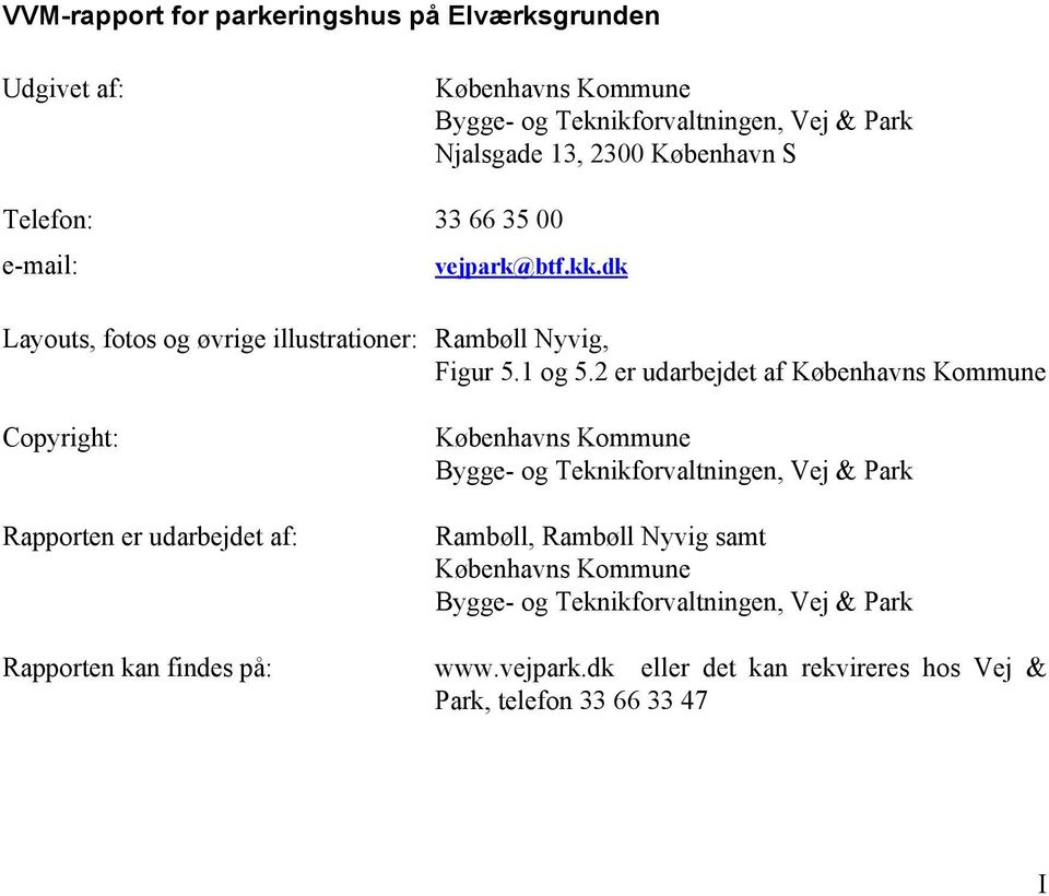 2 er udarbejdet af Københavns Kommune Copyright: Rapporten er udarbejdet af: Rapporten kan findes på: Københavns Kommune Bygge- og