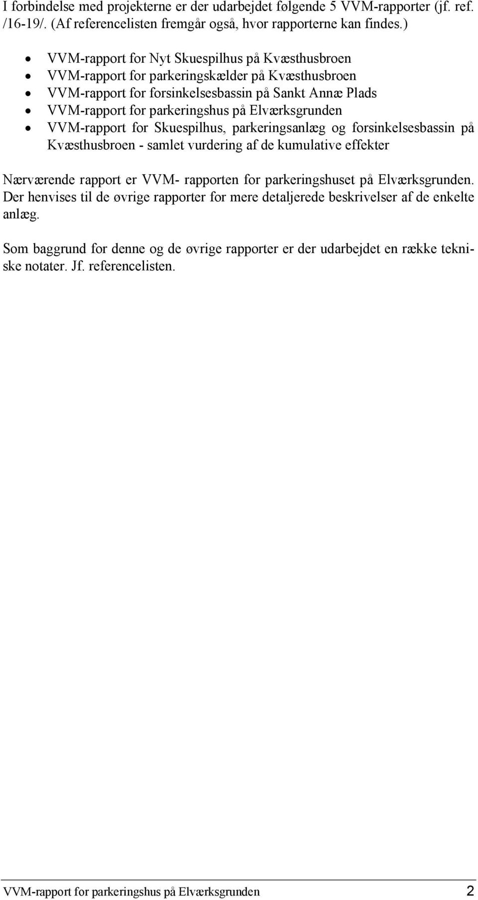 Elværksgrunden VVM-rapport for Skuespilhus, parkeringsanlæg og forsinkelsesbassin på Kvæsthusbroen - samlet vurdering af de kumulative effekter Nærværende rapport er VVM- rapporten for