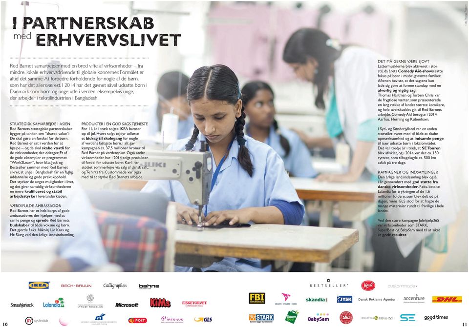I 2014 har det gavnet såvel udsatte børn i Danmark som børn og unge ude i verden, eksempelvis unge, der arbejder i tekstilindustrien i Bangladesh.