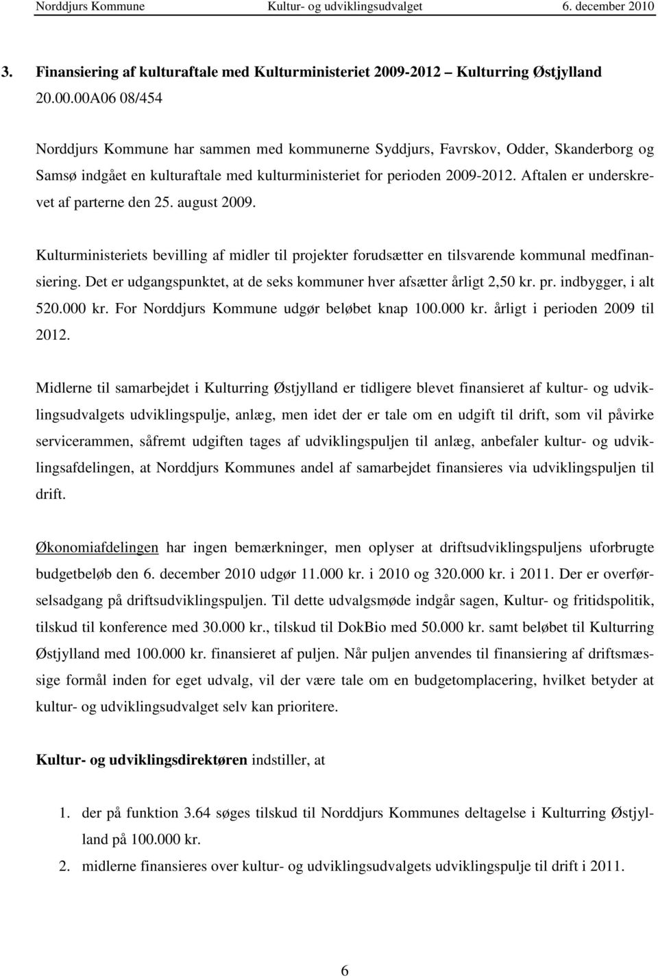00A06 08/454 Norddjurs Kommune har sammen med kommunerne Syddjurs, Favrskov, Odder, Skanderborg og Samsø indgået en kulturaftale med kulturministeriet for perioden 2009-2012.
