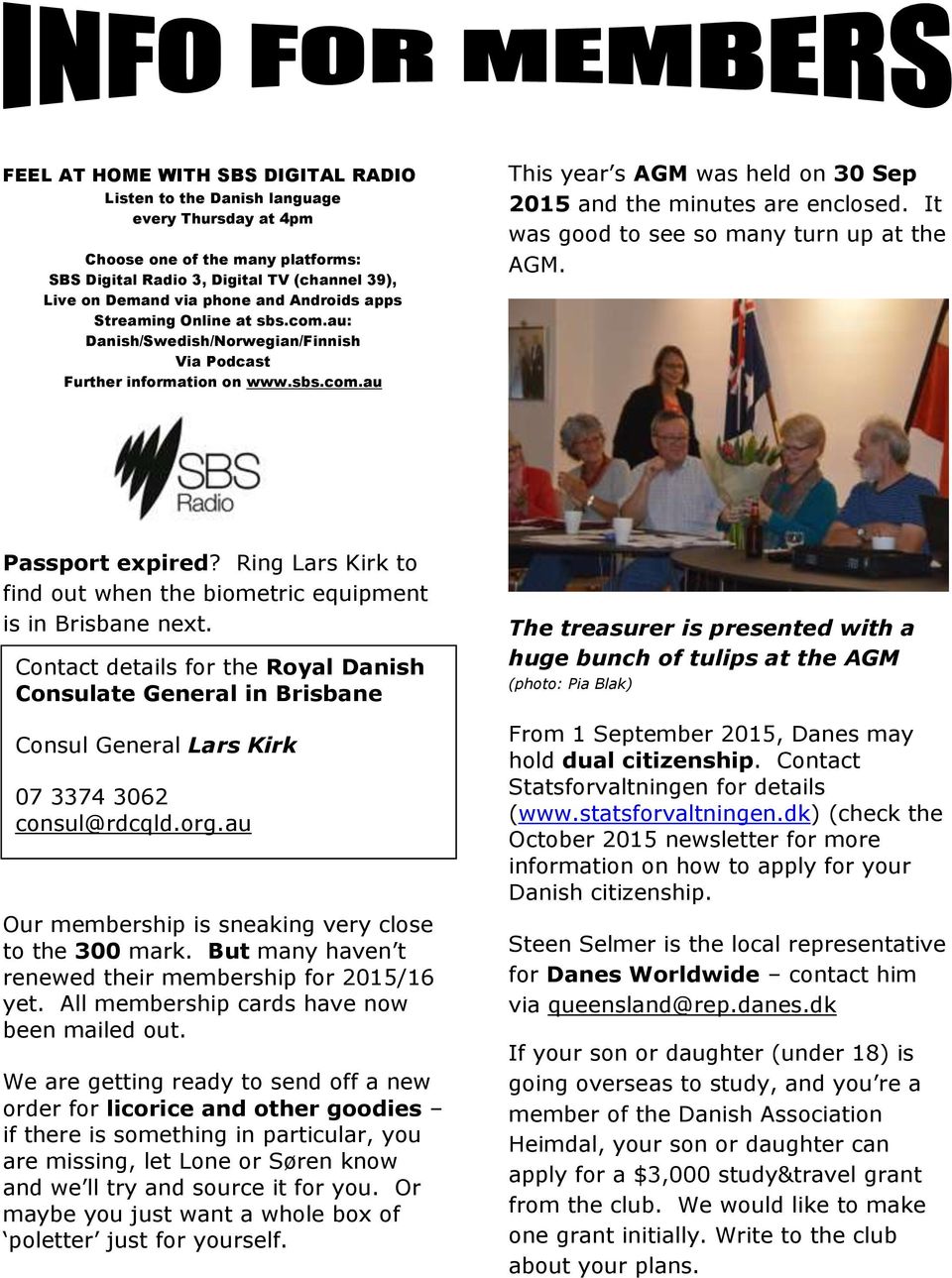 It was good to see so many turn up at the AGM. Error! Hyperlink refd. Passport expired? Ring Lars Kirk to find out when the biometric equipment is in Brisbane next.