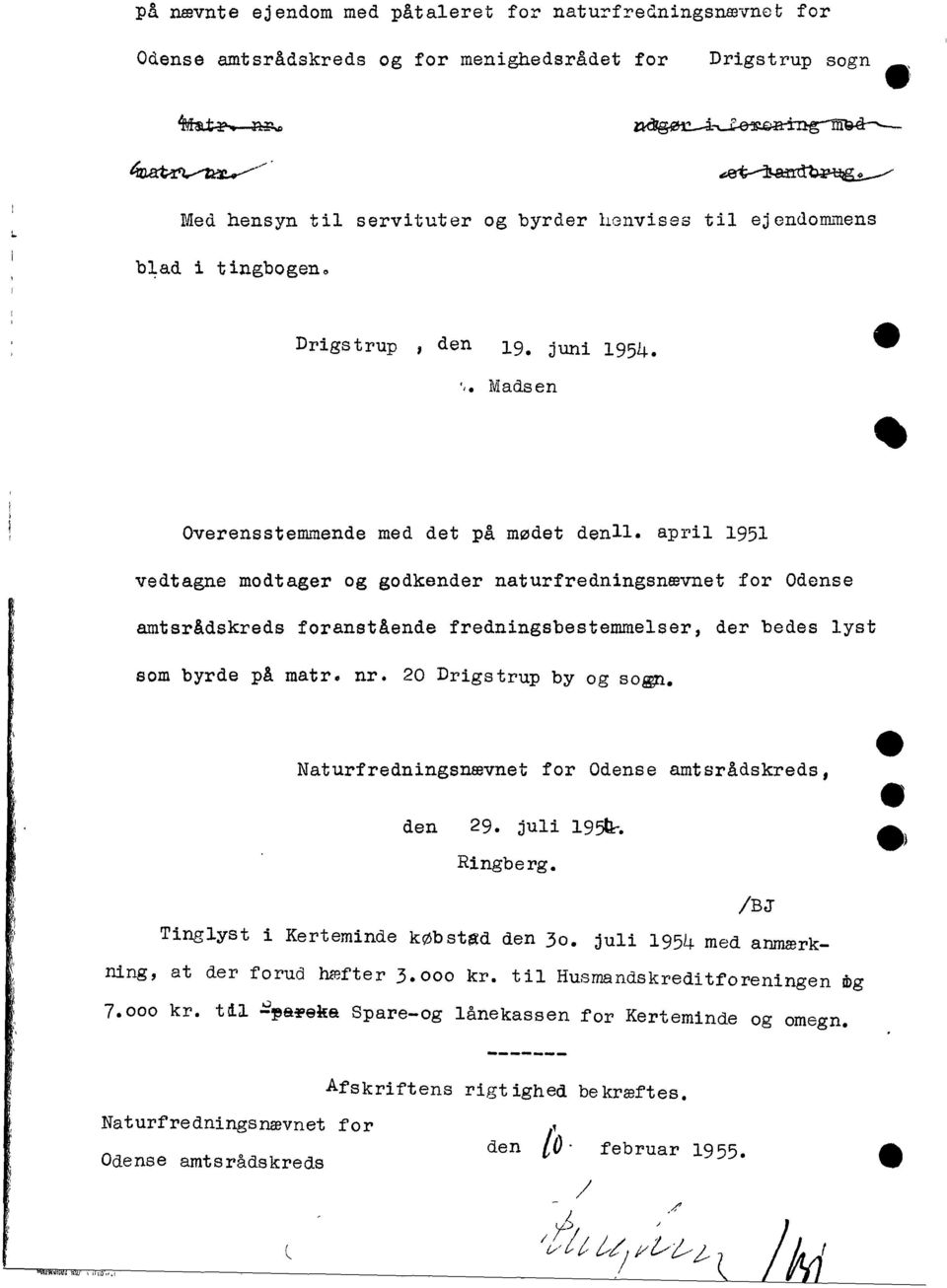 april 1951 vedtagne modtager og godkender naturfredningsnævnet for Odense amtsrådskreds foranstående fredningsbestemmelser, der bedes lyst som byrde på matr. nr. 20 Drigstrup by og so~.
