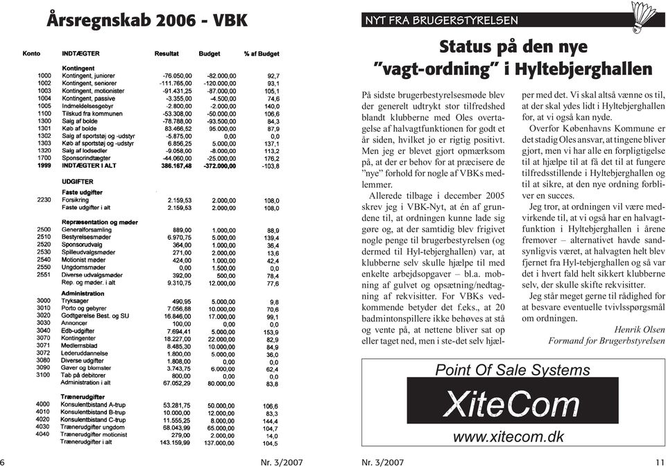 Allerede tilbage i december 2005 skrev jeg i VBK-Nyt, at én af grundene til, at ordningen kunne lade sig gøre og, at der samtidig blev frigivet nogle penge til brugerbestyrelsen (og dermed til