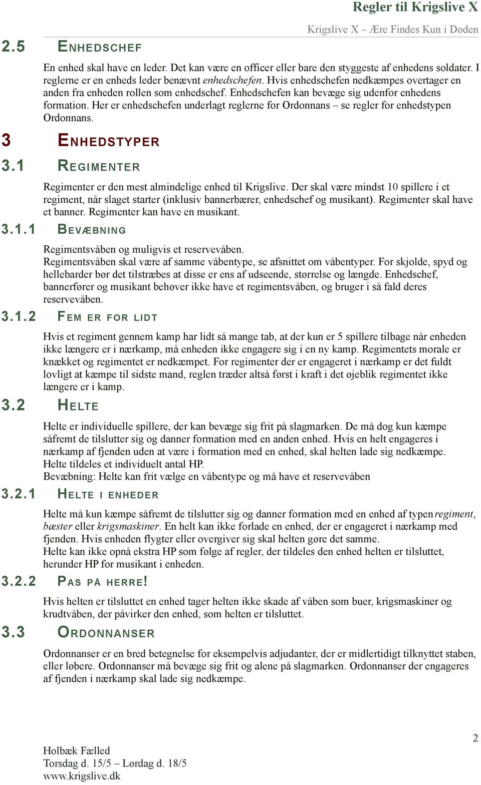 Her er enhedschefen underlagt reglerne for Ordonnans se regler for enhedstypen Ordonnans. 3 ENHEDSTYPER 3.1 REGIMENTER Regimenter er den mest almindelige enhed til Krigslive.