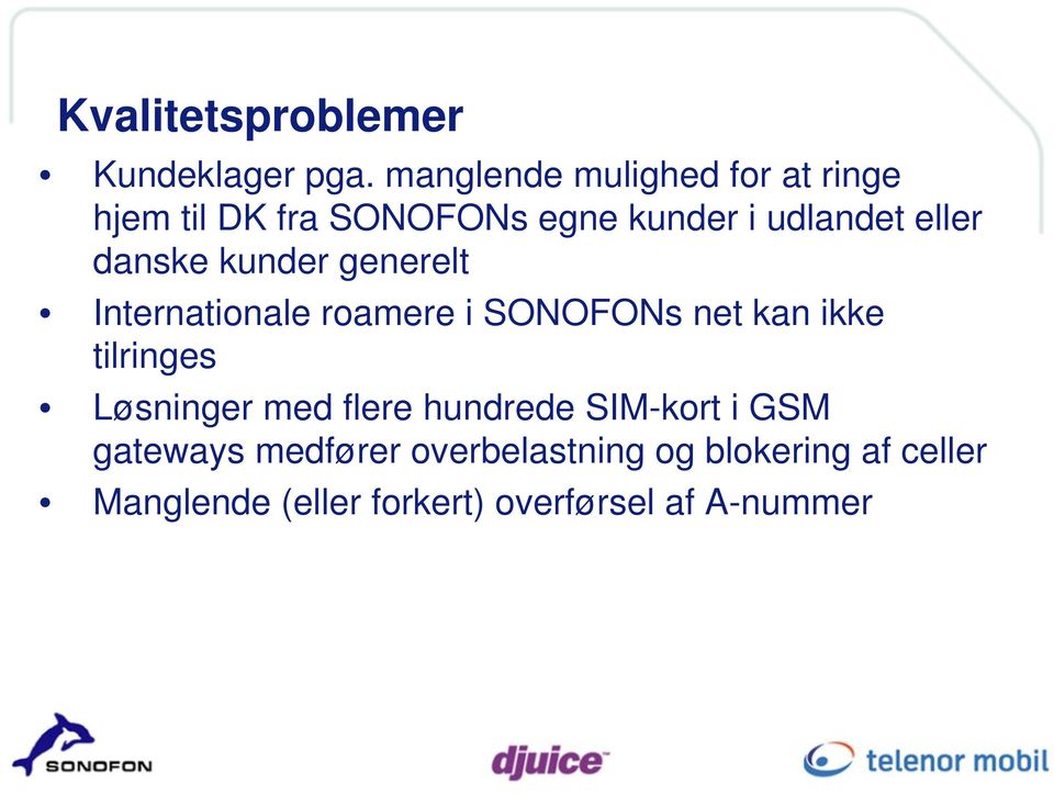 danske kunder generelt Internationale roamere i SONOFONs net kan ikke tilringes