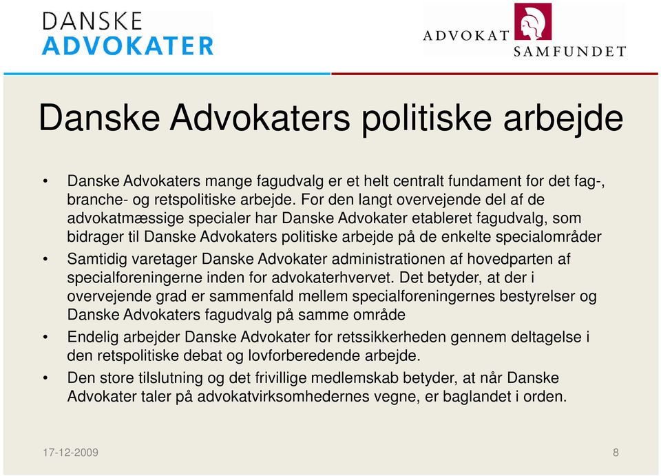 varetager Danske Advokater administrationen af hovedparten af specialforeningerne inden for advokaterhvervet.