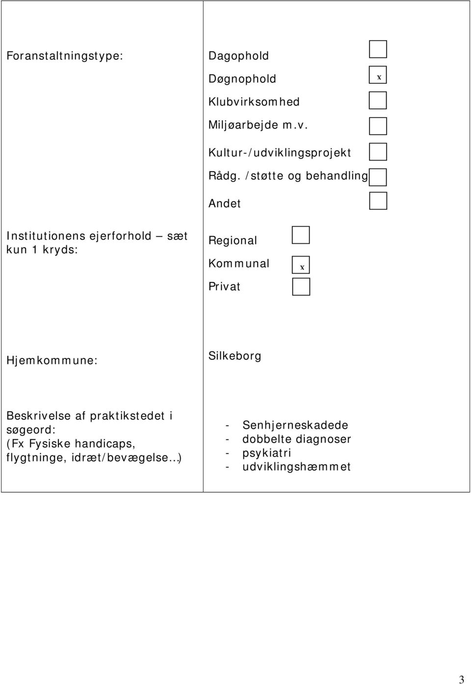 x Hjemkommune: Silkeborg Beskrivelse af praktikstedet i søgeord: (Fx Fysiske handicaps,