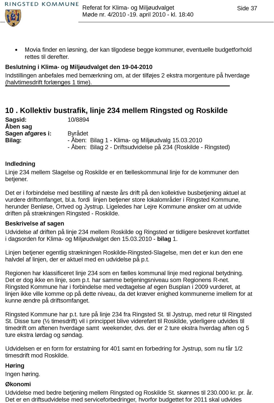 Kollektiv bustrafik, linje 234 mellem Ringsted og Roskilde Sagsid: 10/8894 Sagen afgøres i: Byrådet Bilag: - Åben: Bilag 1 - Klima- og Miljøudvalg 15.03.