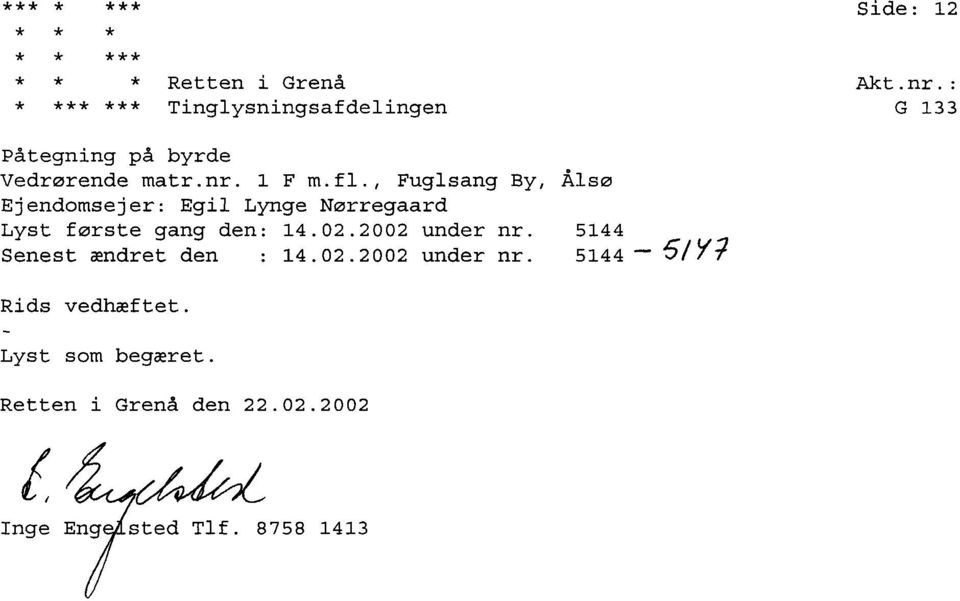, Fuglsang By, Ålsø Ejendomsejer: Egil Lynge Nørregaard Lyst første gang den: 14.02.2002 under nr.