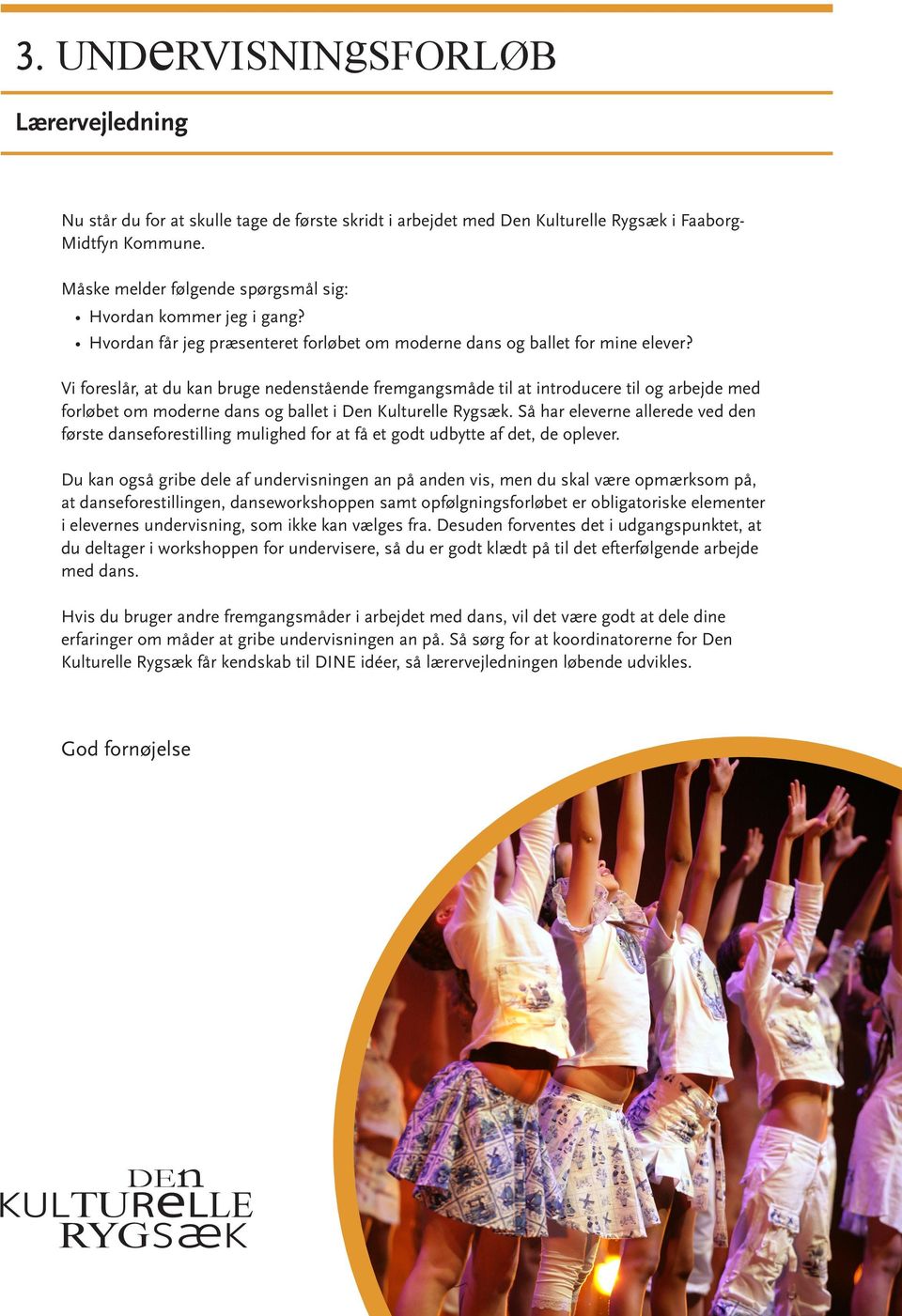 Vi foreslår, at du kan bruge nedenstående fremgangsmåde til at introducere til og arbejde med forløbet om moderne dans og ballet i Den Kulturelle Rygsæk.