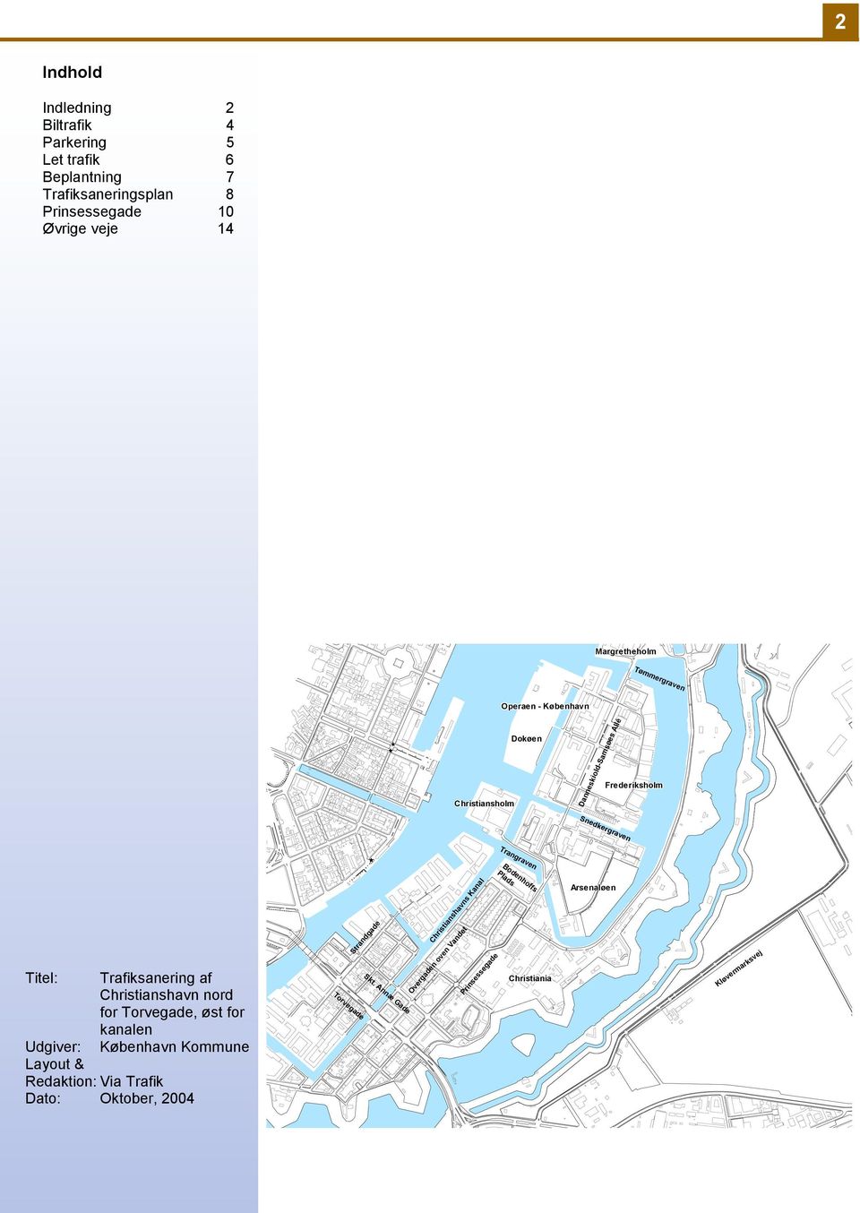 Trafiksanering af Christianshavn nord for Torvegade, øst for kanalen Udgiver: København Kommune Layout & Redaktion: Via Trafik Dato: