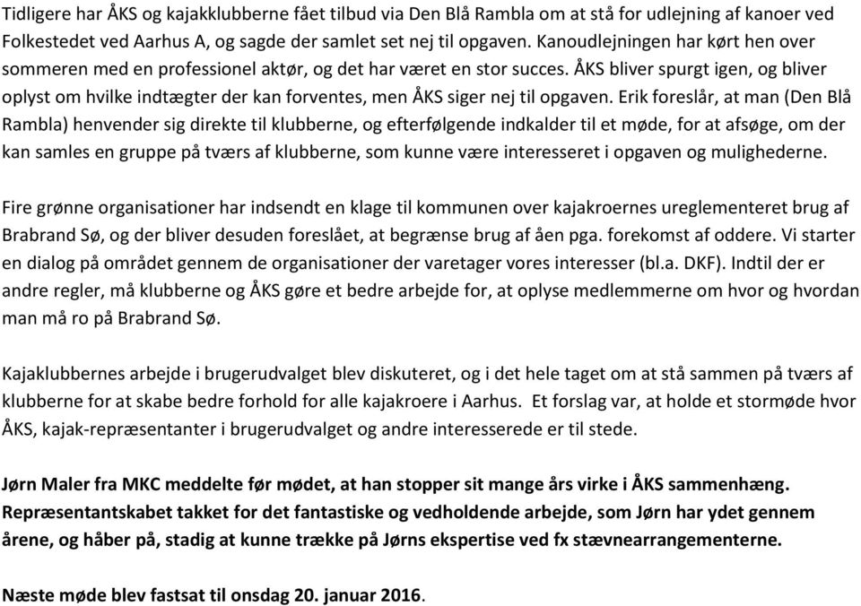 ÅKS bliver spurgt igen, og bliver oplyst om hvilke indtægter der kan forventes, men ÅKS siger nej til opgaven.