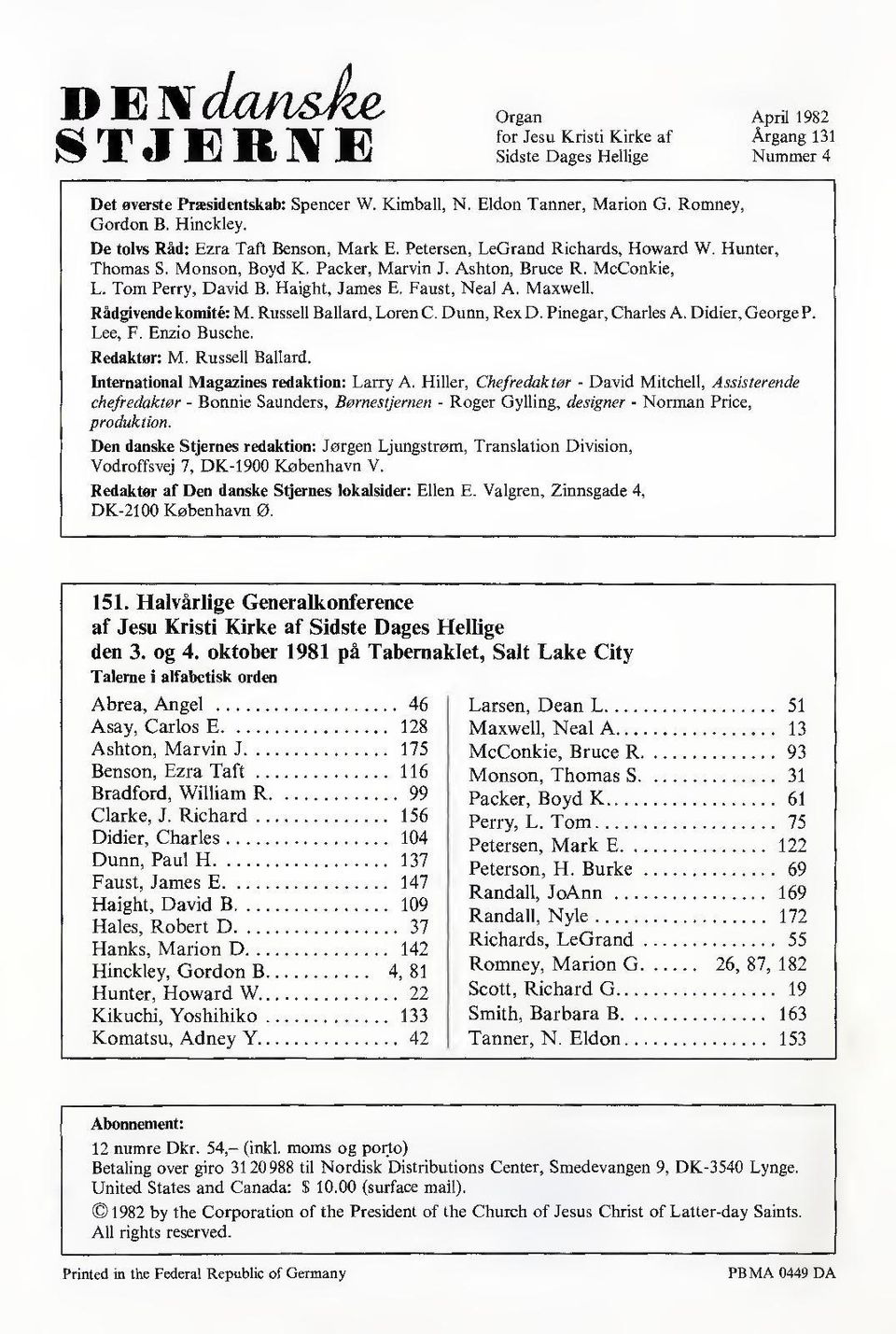 Faust, Neal A. Maxwell. April 1982 Årgang 131 Nummer 4 Rådgivende komité: M. Russell Ballard, Loren C. Dunn, Rex D. Pinegar, Charles A. Didier, George P. Lee, F. Enzio Busche. Redaktør: M.