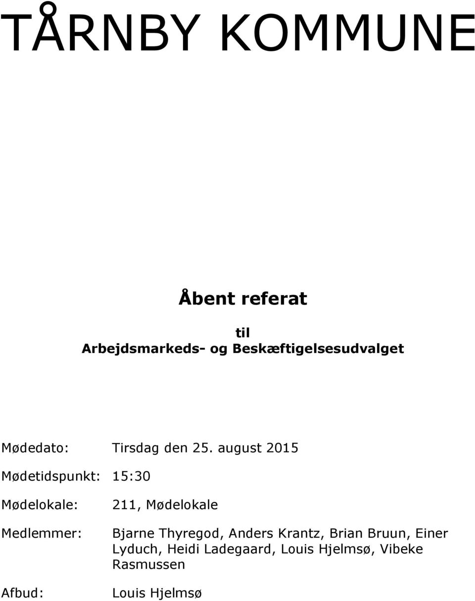 august 2015 Mødetidspunkt: 15:30 Mødelokale: Medlemmer: Afbud: 211,