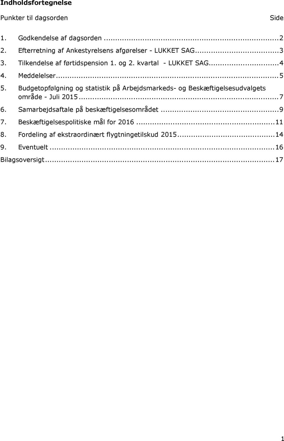 Meddelelser...5 5. Budgetopfølgning og statistik på Arbejdsmarkeds- og Beskæftigelsesudvalgets område - Juli 2015...7 6.