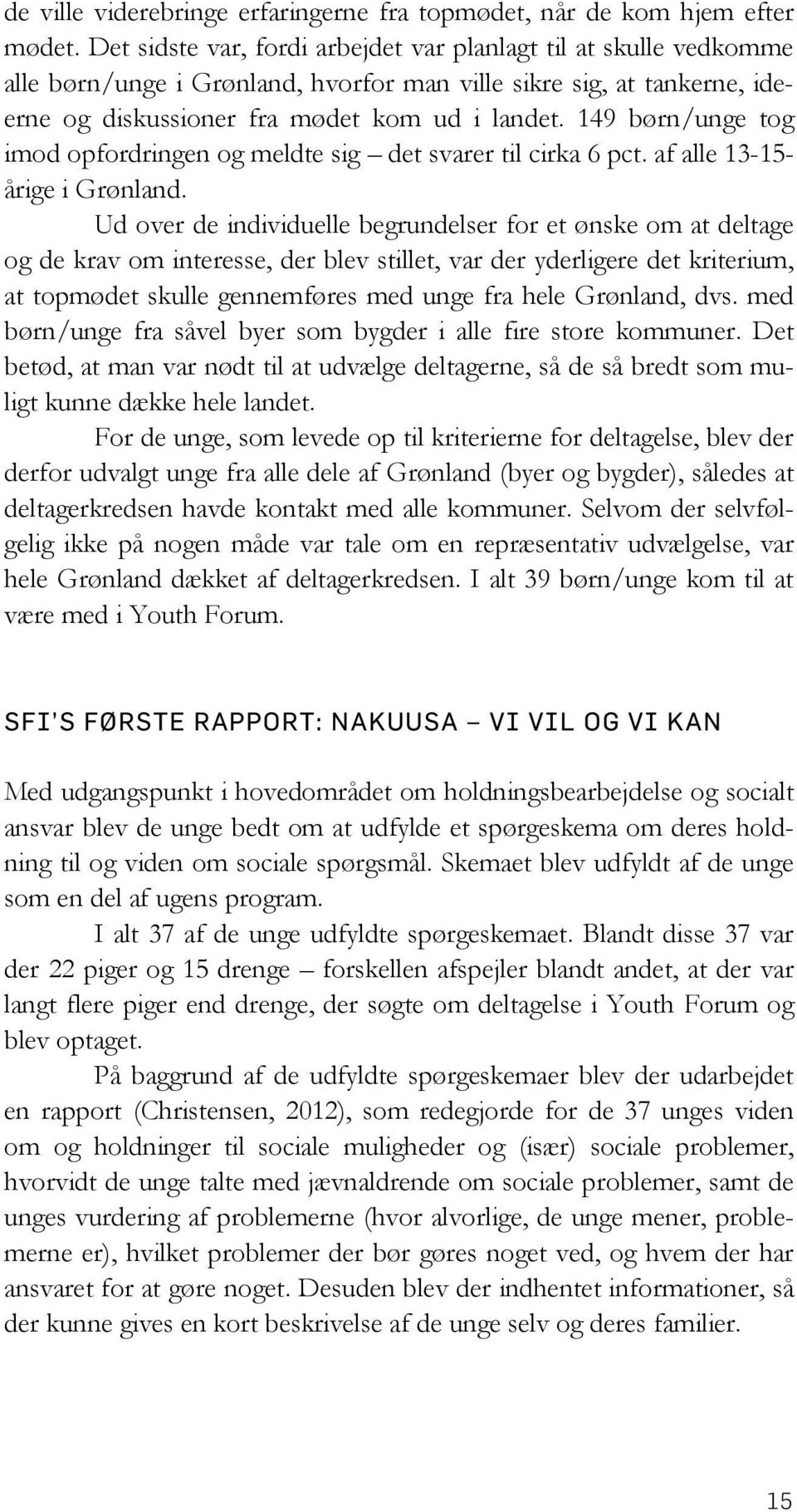 149 børn/unge tog imod opfordringen og meldte sig det svarer til cirka 6 pct. af alle 13-15- årige i Grønland.