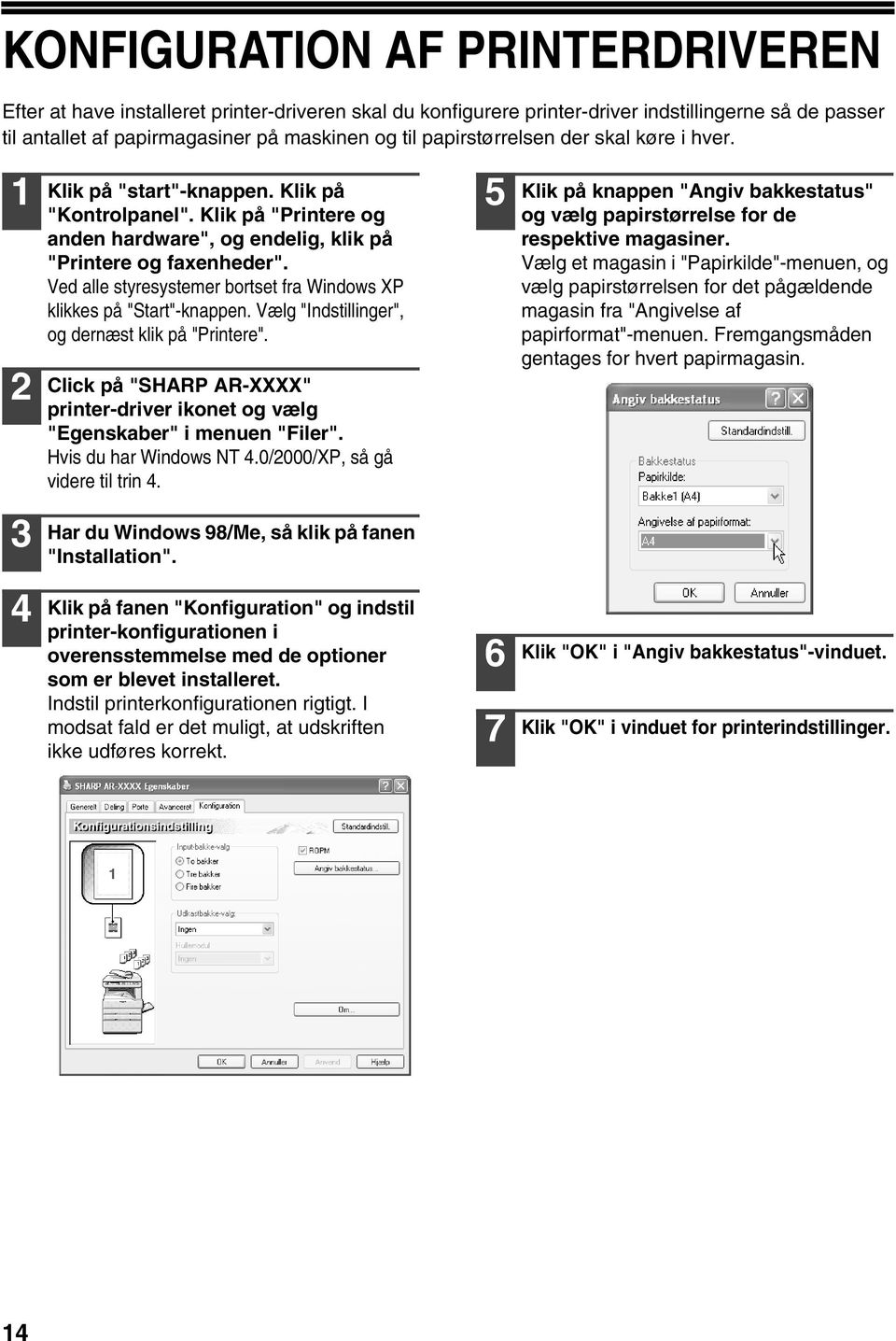 Ved alle styresystemer bortset fra Windows XP klikkes på "Start"-knappen. Vælg "Indstillinger", og dernæst klik på "Printere".