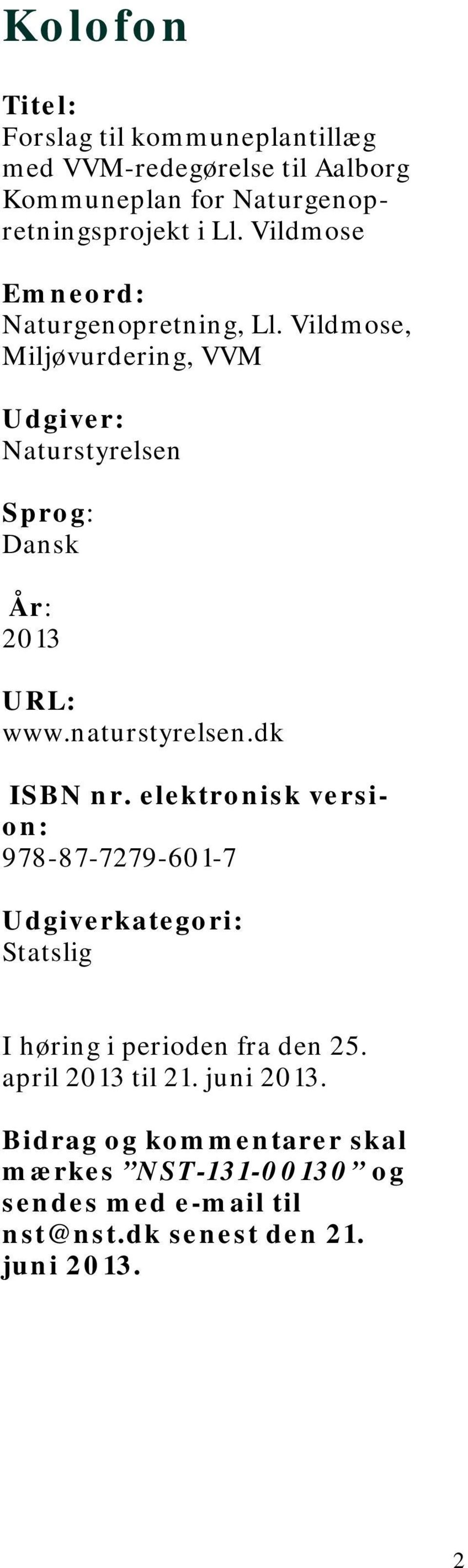 naturstyrelsen.dk ISBN nr. elektronisk version: 978-87-7279-601-7 Udgiverkategori: Statslig I høring i perioden fra den 25.