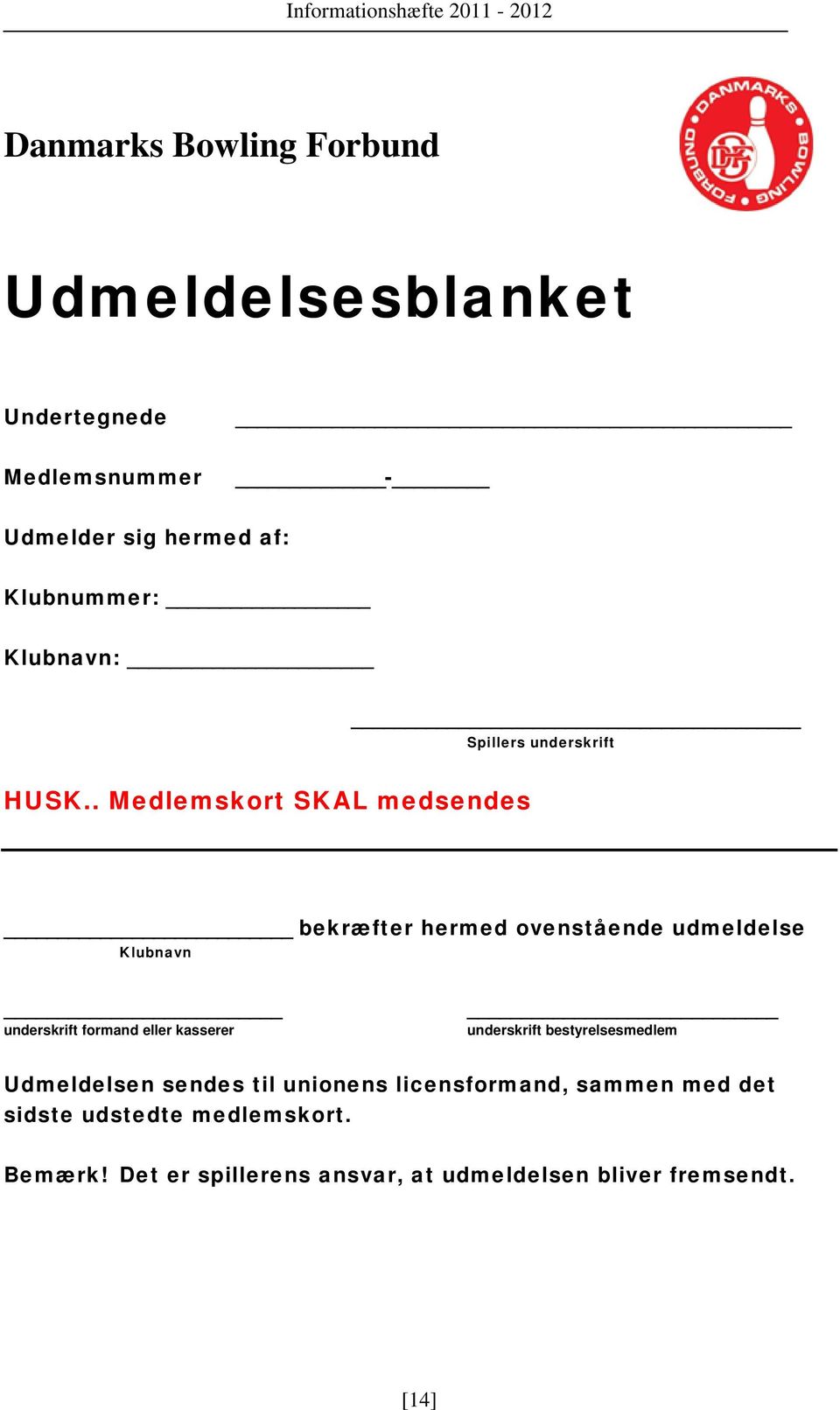 . Medlemskort SKAL medsendes Spillers underskrift bekræfter hermed ovenstående udmeldelse Klubnavn underskrift