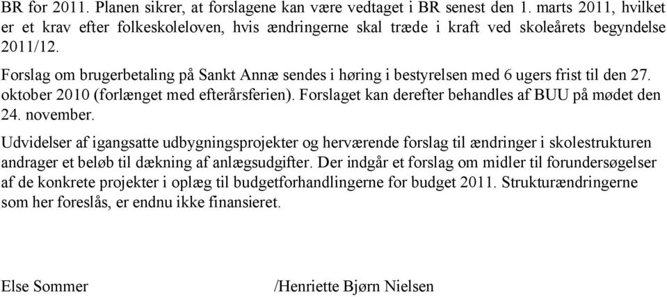 Forslag om brugerbetaling på Sankt Annæ sendes i høring i bestyrelsen med 6 ugers frist til den 27. oktober 2010 (forlænget med efterårsferien).